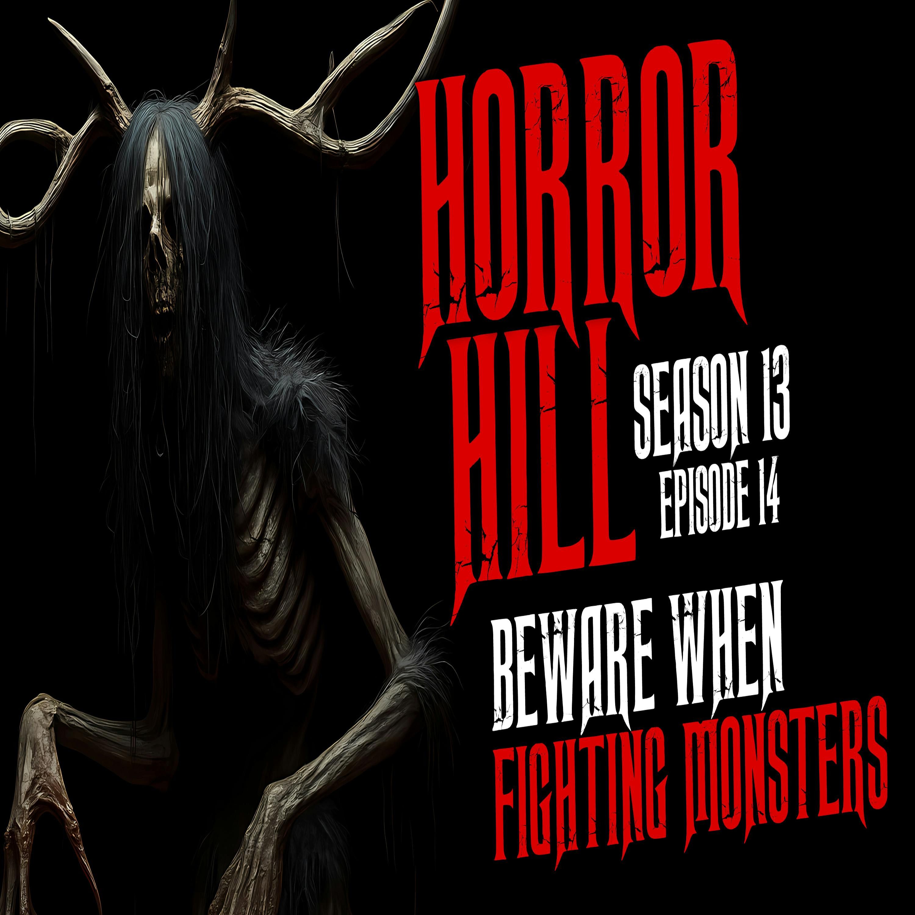 S13E14 - "Beware When Fighting Monsters" - Horror Hill