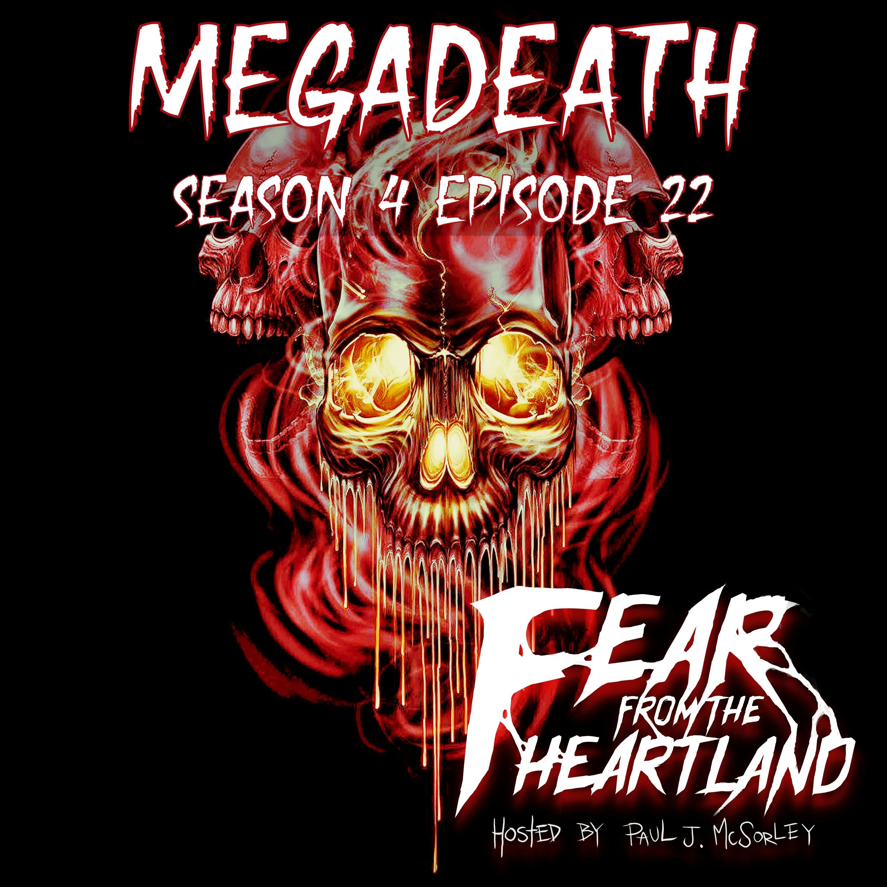 S4 Ep22: S4E22: Megadeath - Fear From The Heartland