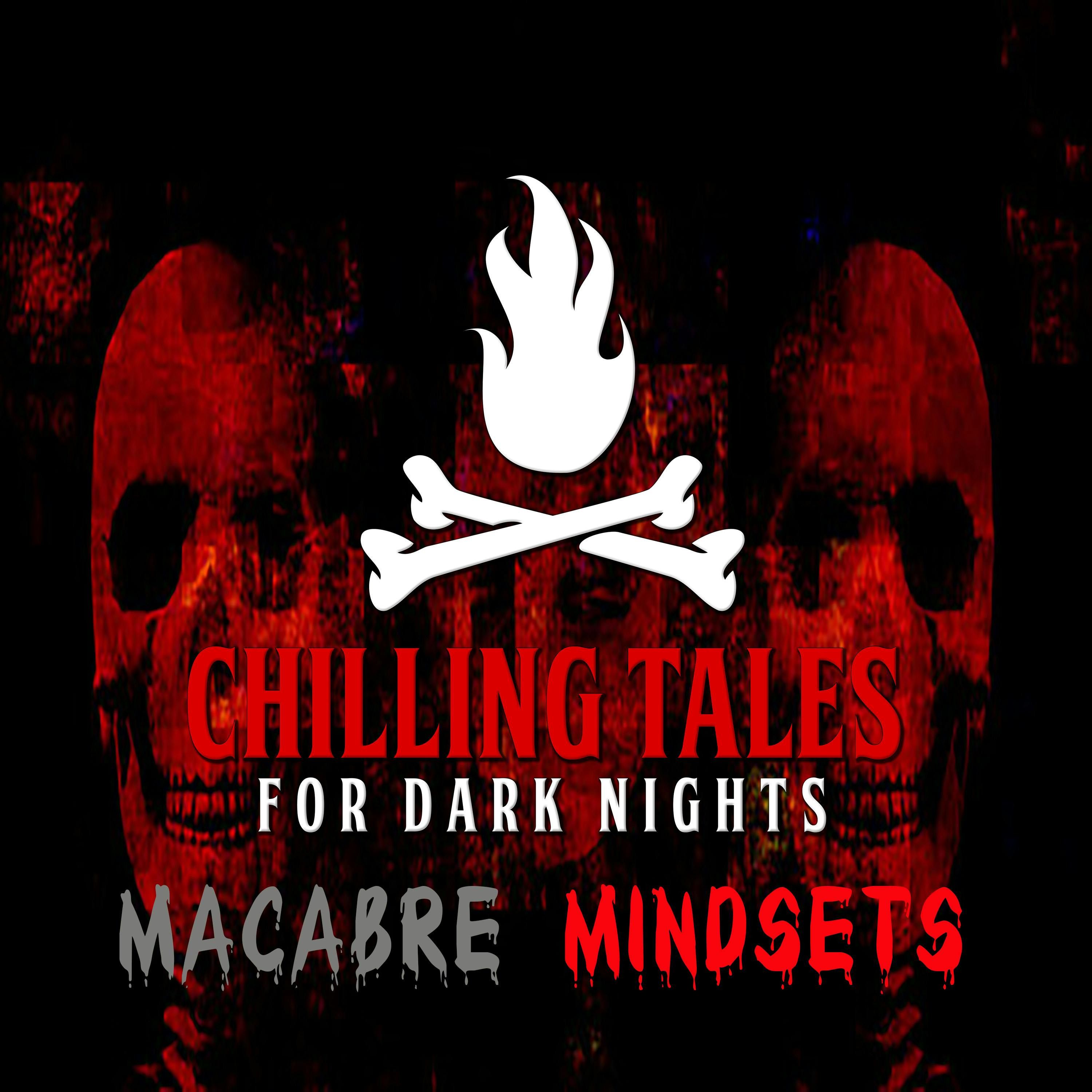 S4 Ep140: 140: Macabre Mindsets - Chilling Tales for Dark Nights