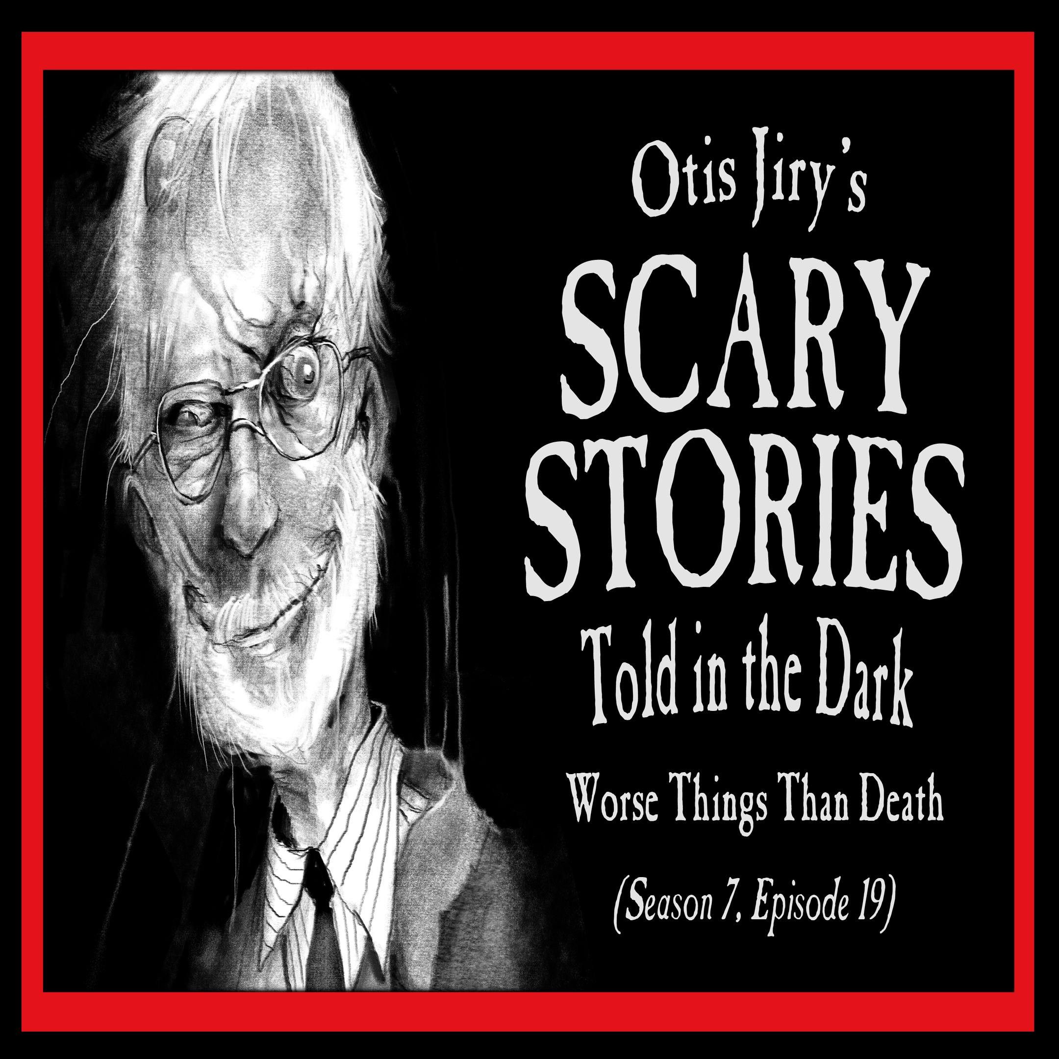 S7 Ep19: S7E19 – "Worse Things Than Death" – Scary Stories Told in the Dark