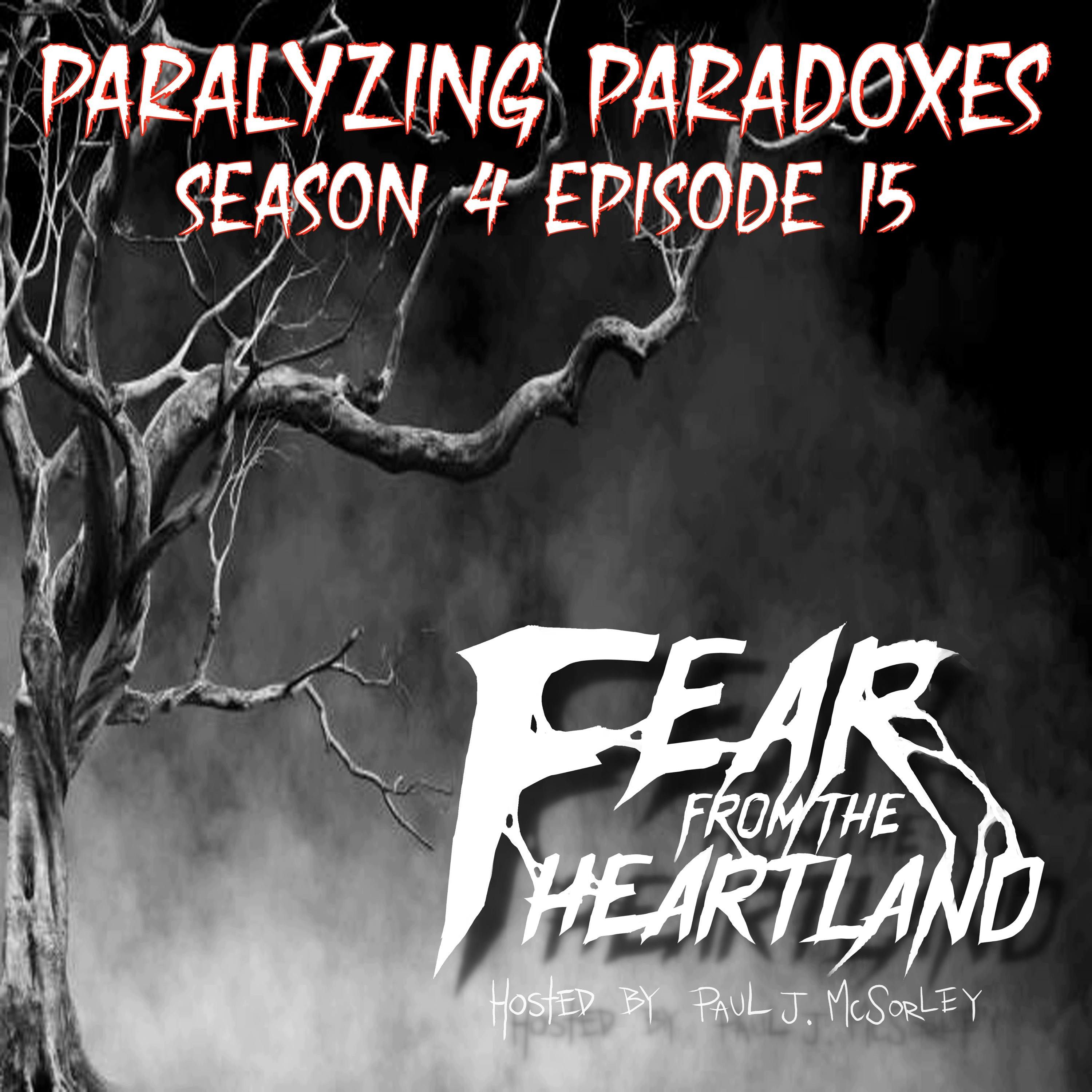 S4 Ep15: S4E15: Paralyzing Paradoxes - Fear From The Heartland