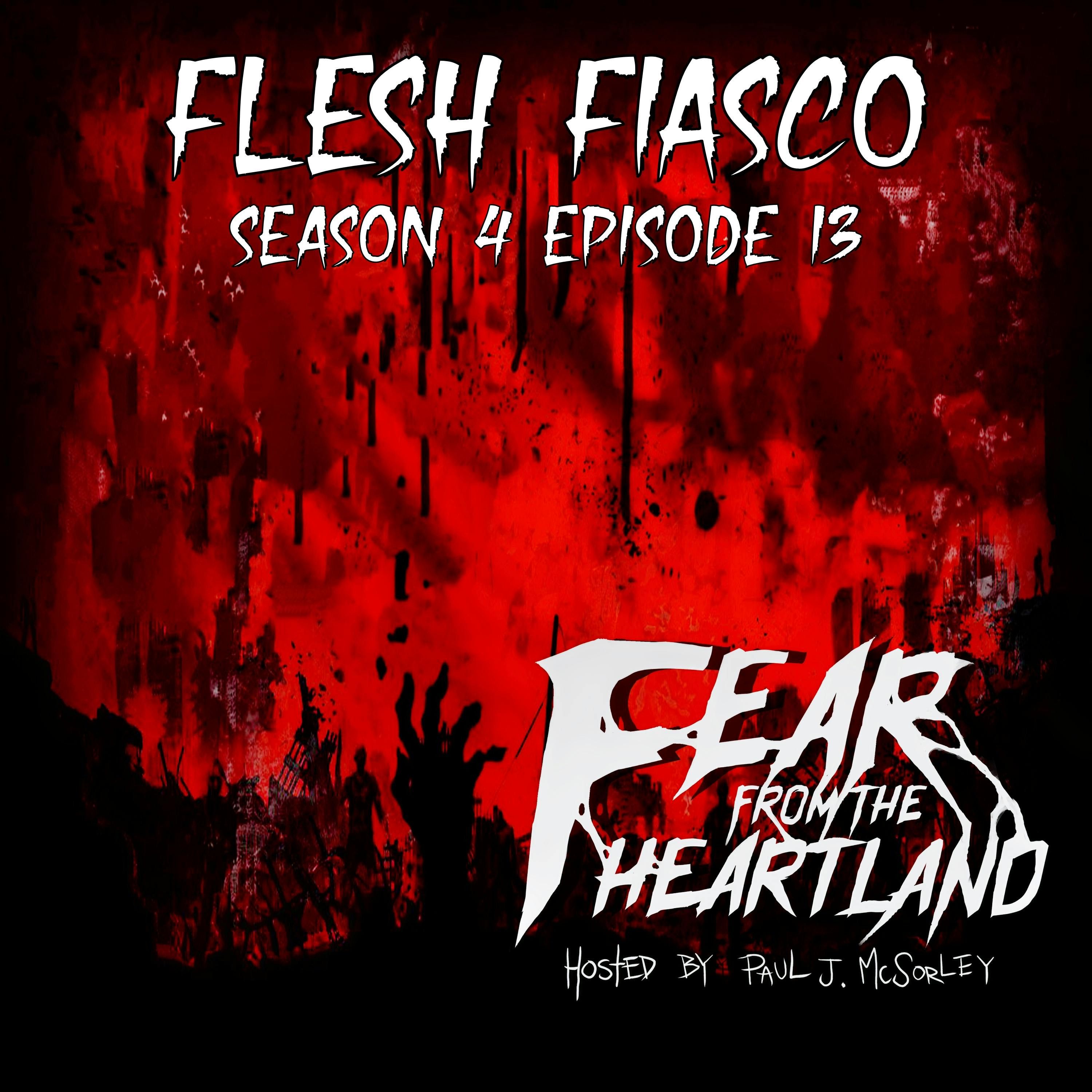 S4 Ep13: S4E13: Flesh Fiasco - Fear From The Heartland