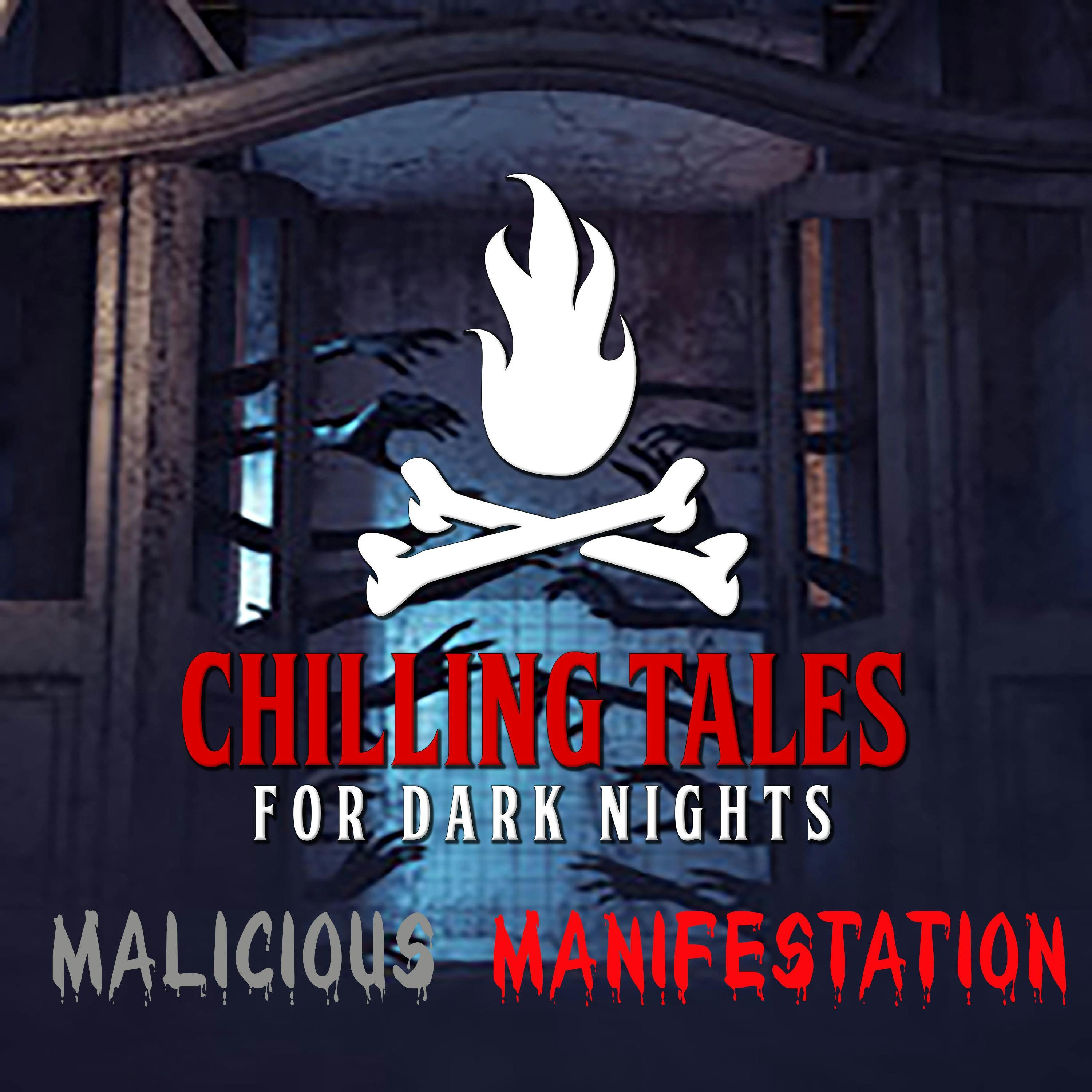 S4 Ep136: 136: Malicious Manifestation - Chilling Tales for Dark Nights