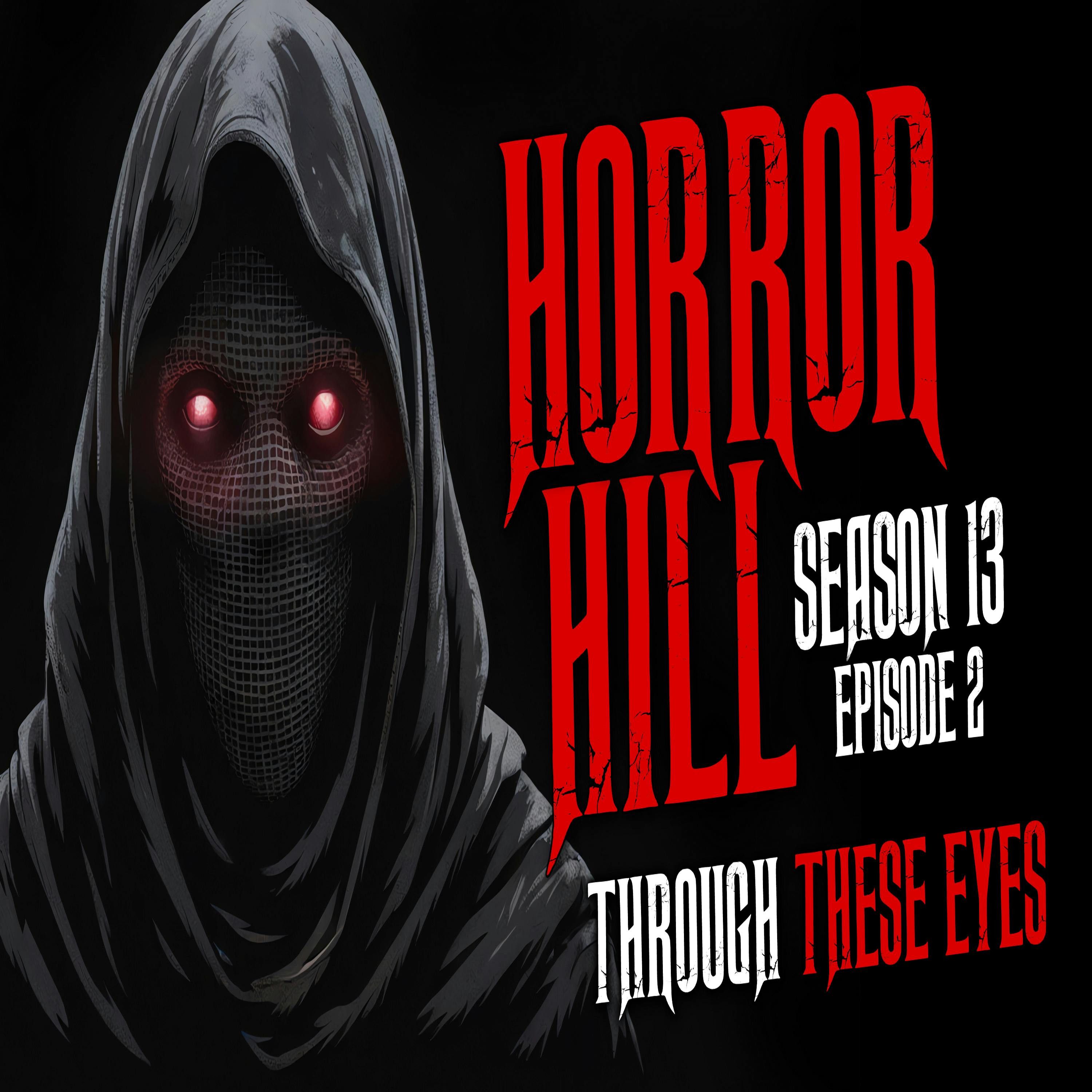 S13 Ep2: S13E02 - "Through These Eyes" - Horror Hill