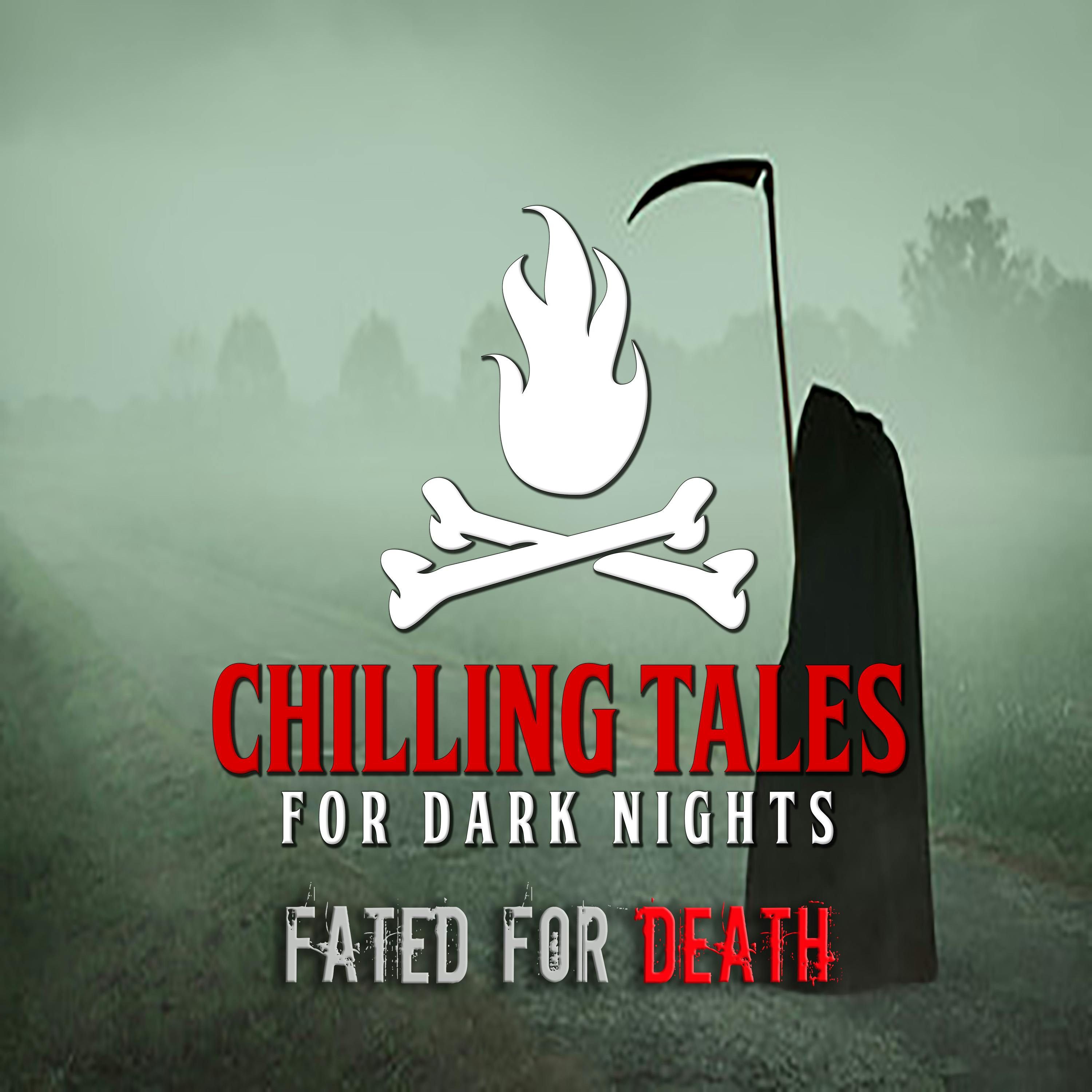 S4 Ep135: 135: Fated for Death - Chilling Tales for Dark Nights