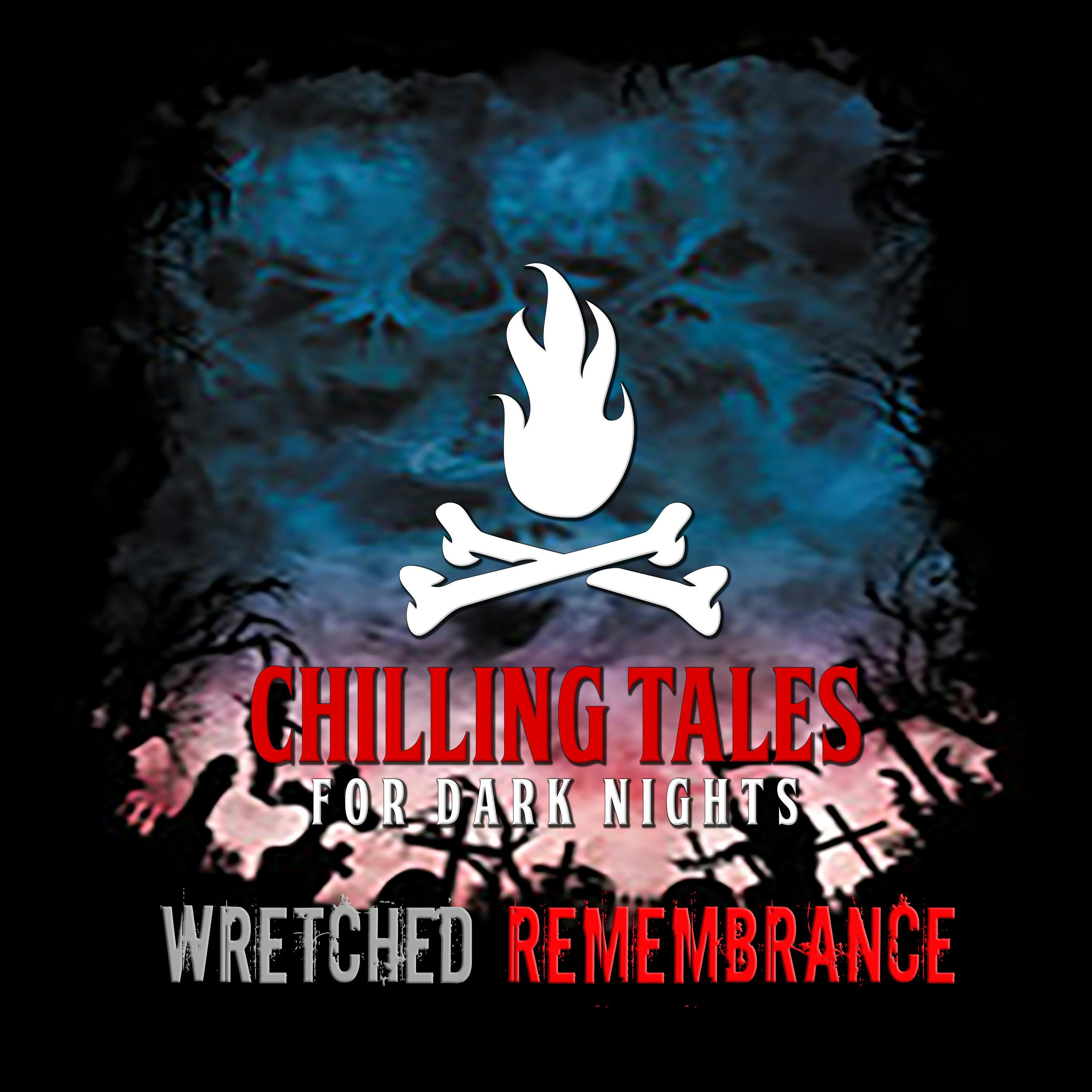 S4 Ep133: 133: Wretched Remembrance - Chilling Tales for Dark Nights