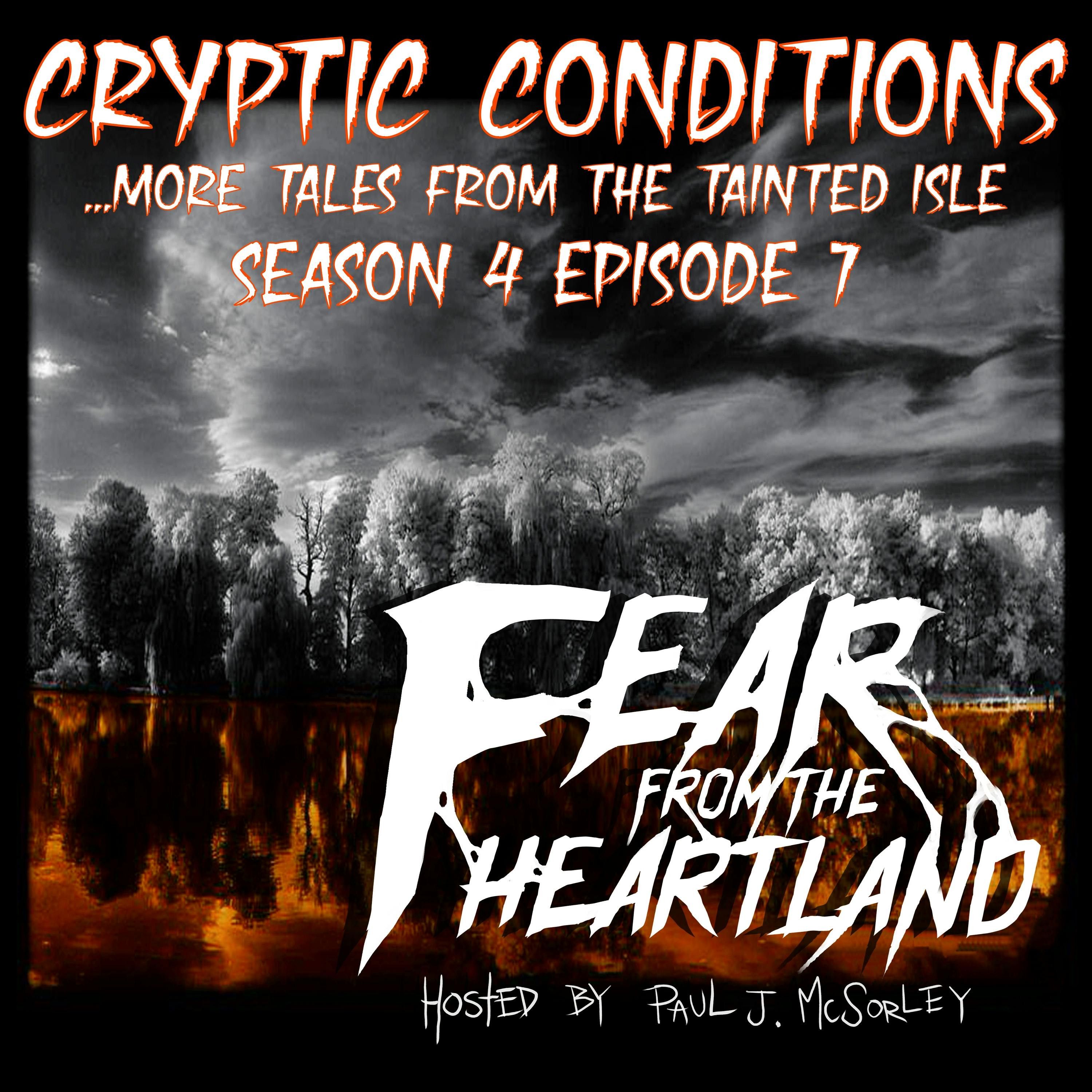 S4 Ep7: S4E07: Cryptic Conditions: Tales from the Tainted Isle- Part 3 - Fear From The Heartland