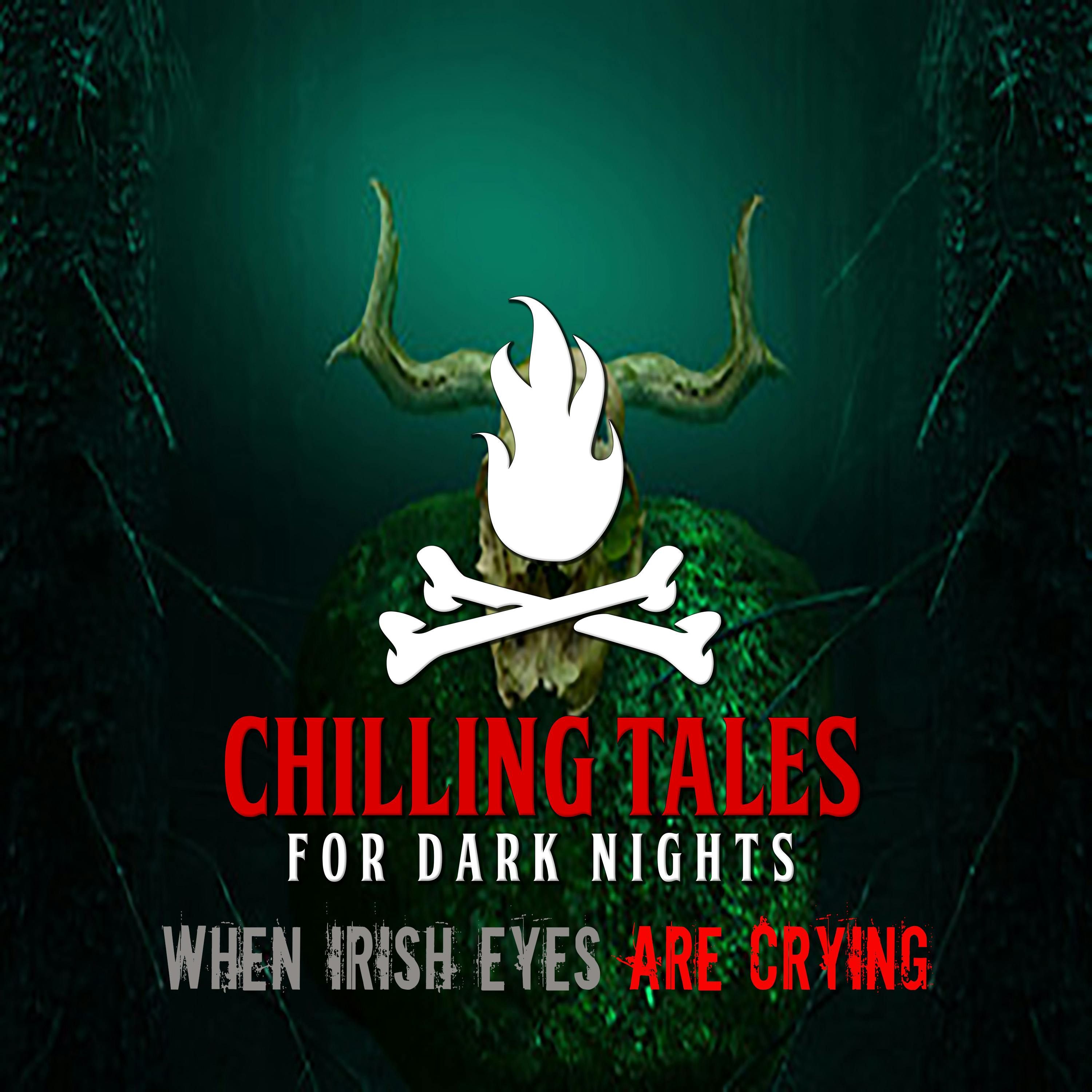 S4 Ep130: 130: When Irish Eyes are Screaming - Chilling Tales for Dark Nights