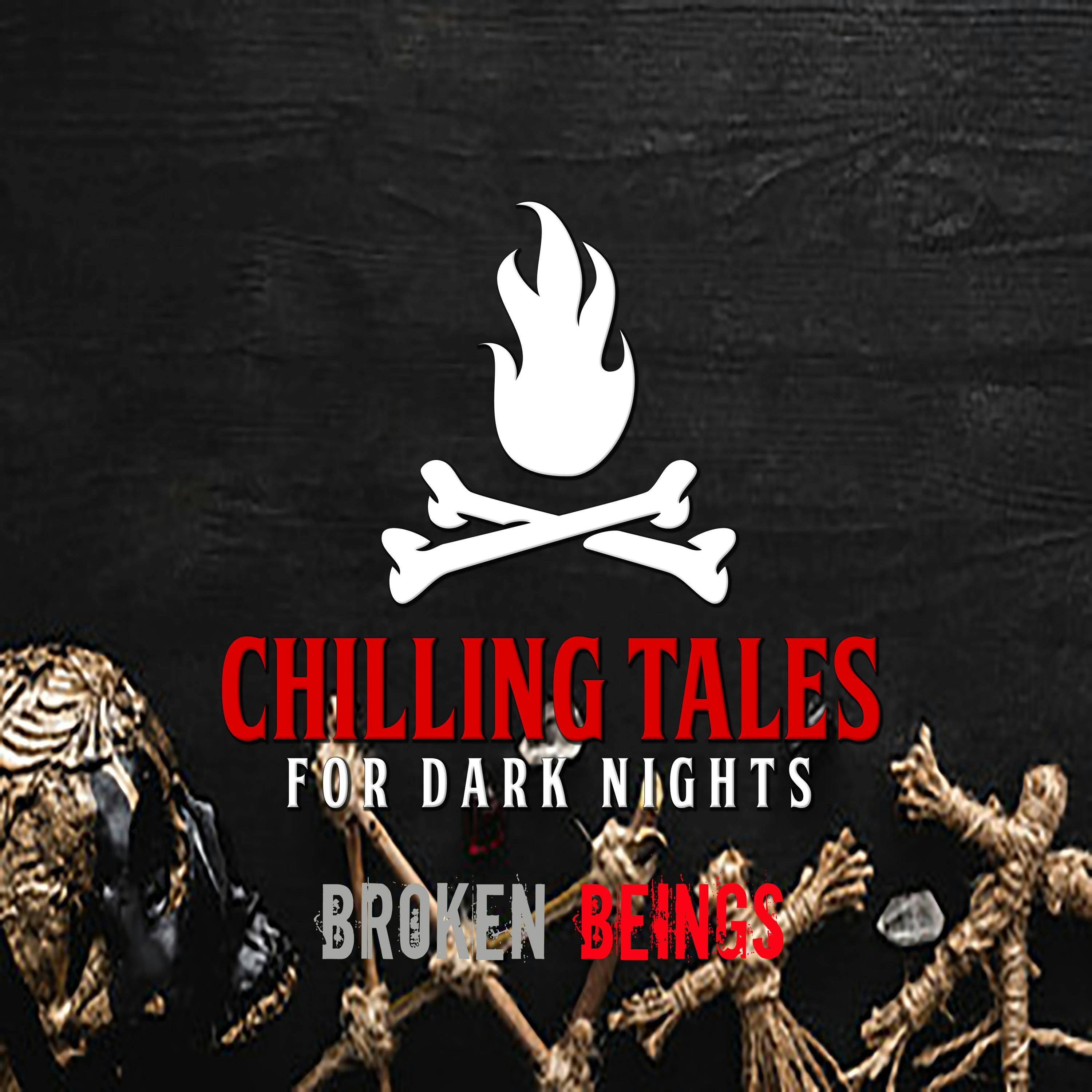 S4 Ep129: 129: Broken Beings - Chilling Tales for Dark Nights