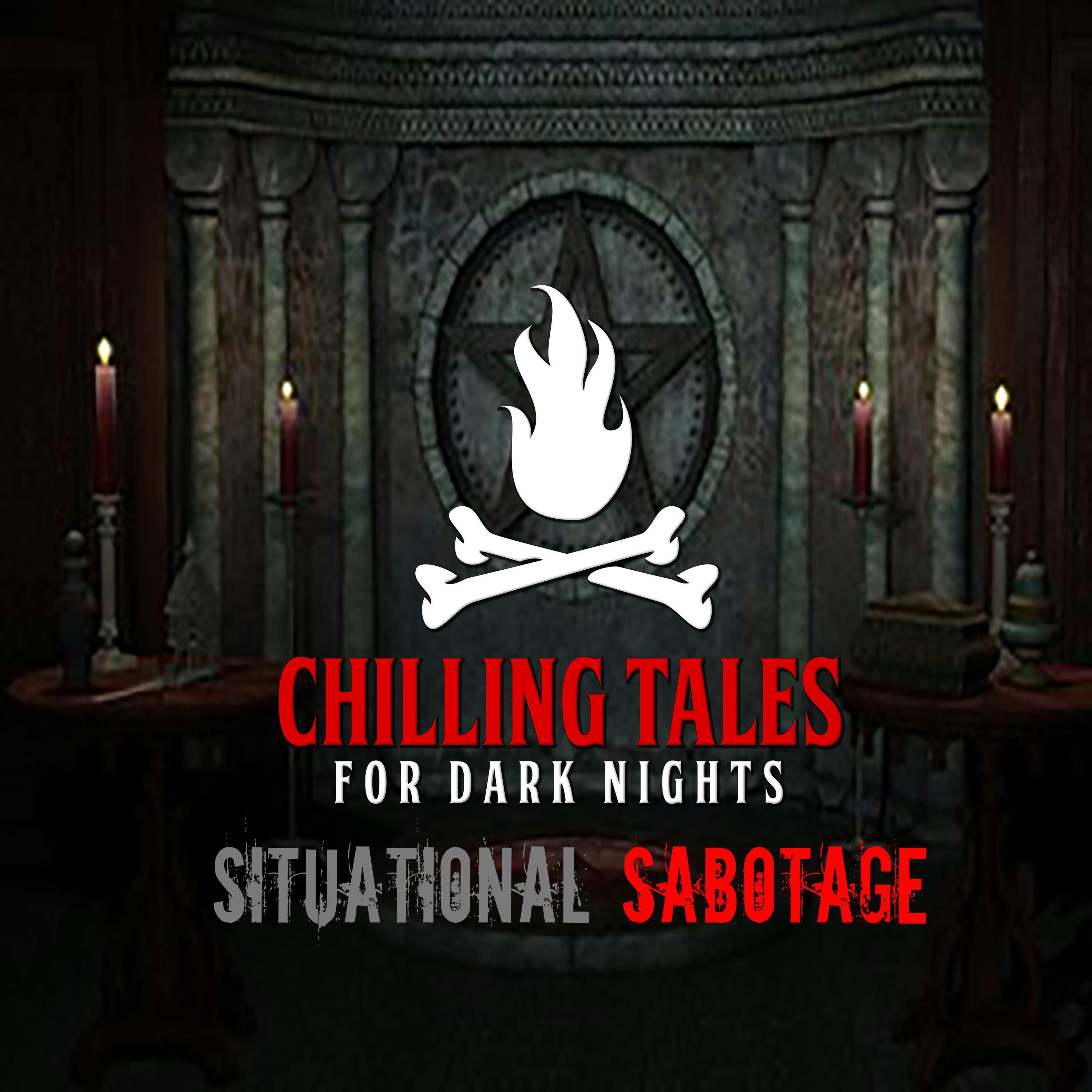 S4 Ep127: 127: Situational Sabotage  - Chilling Tales for Dark Nights