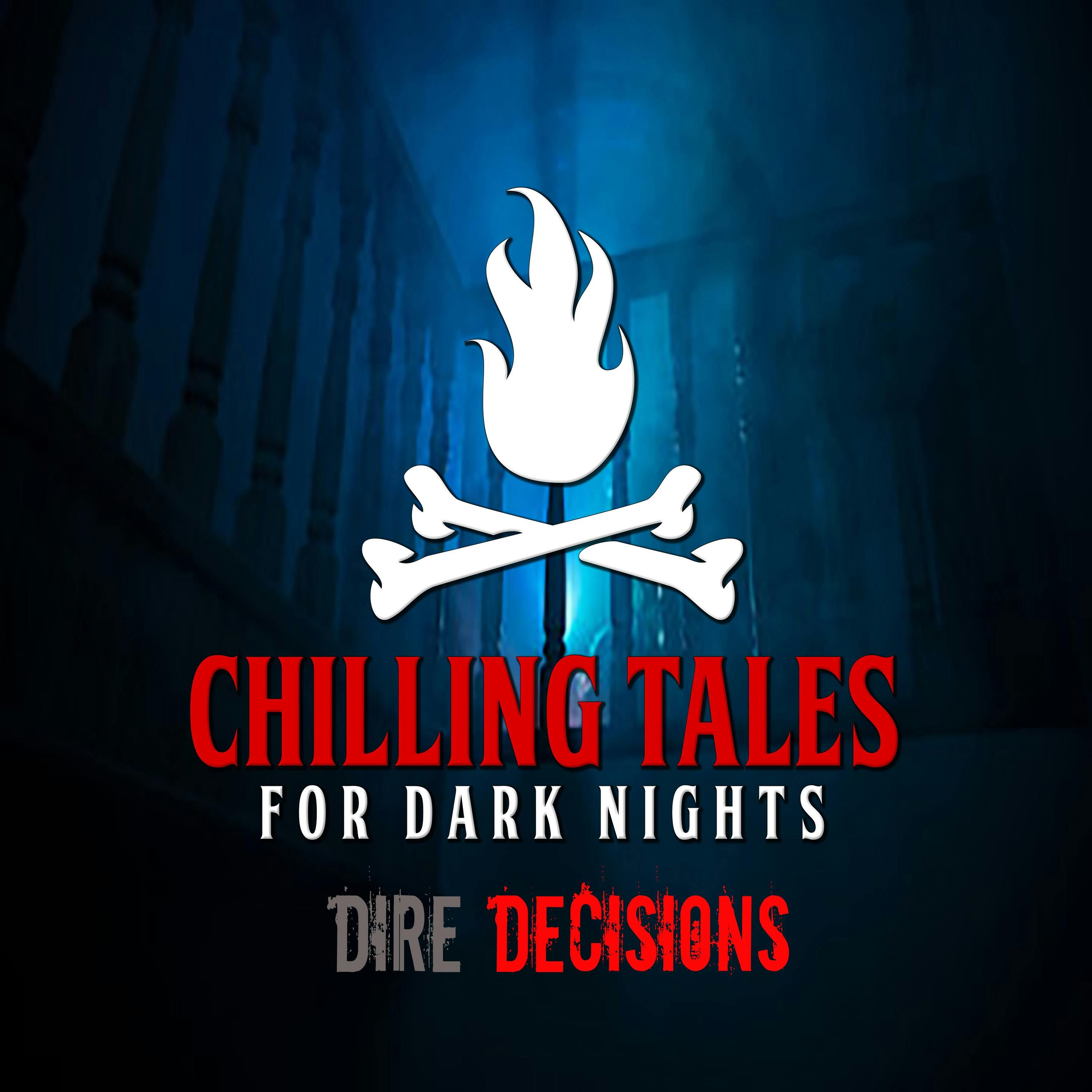 S4 Ep124: 124: Dire Decisions - Chilling Tales for Dark Nights