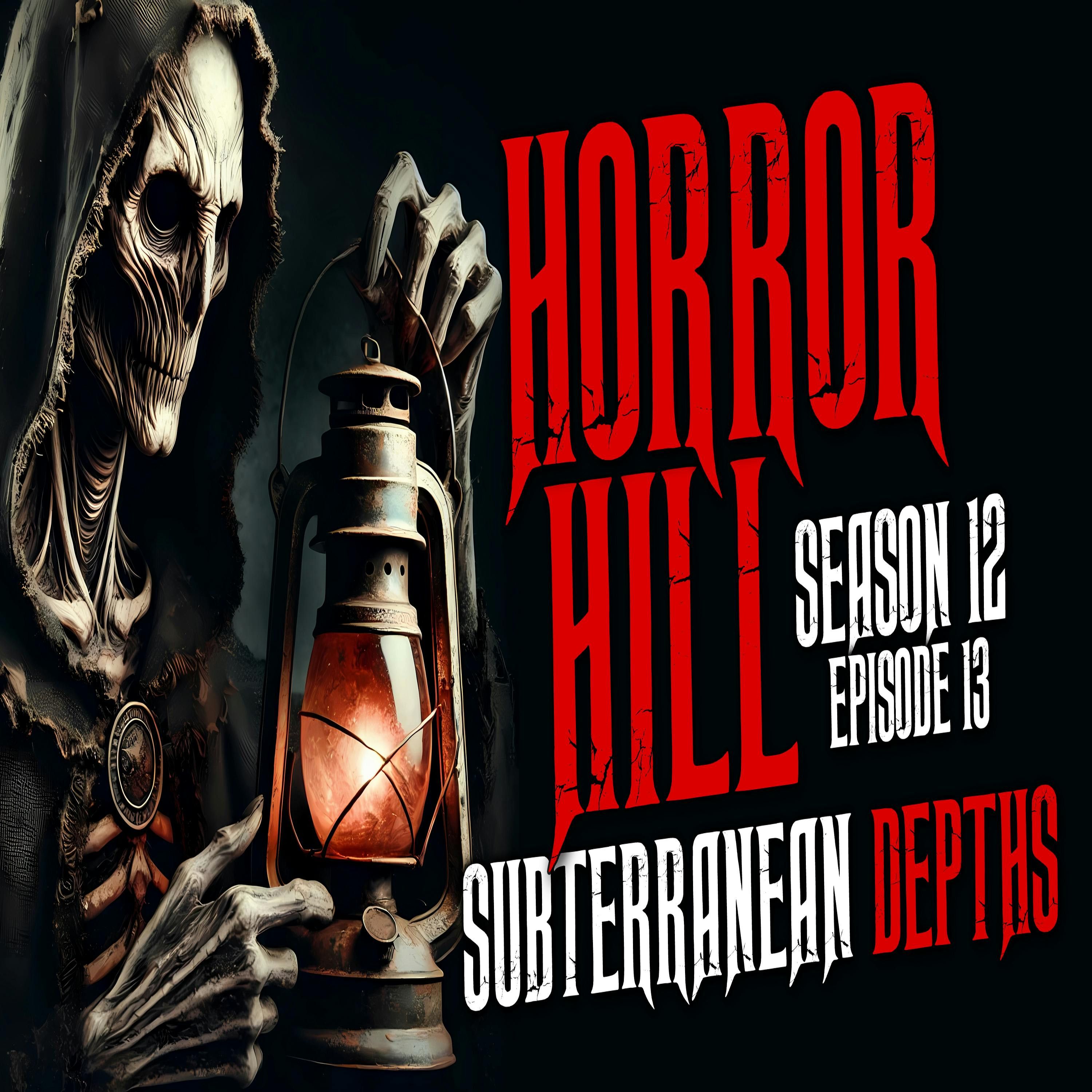 S12 Ep13: S12E13 - "Subterranean Depths" - Horror Hill