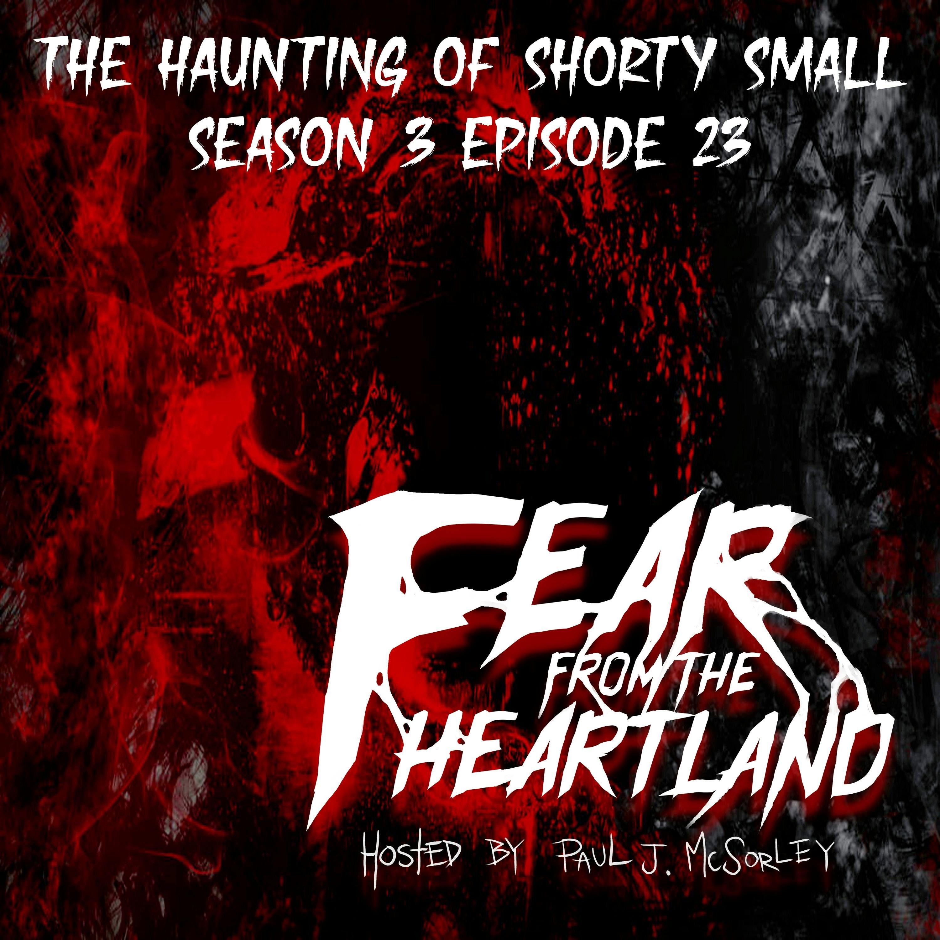 S3 Ep23: S3E23: The Haunting of Shorty Small - Fear From The Heartland