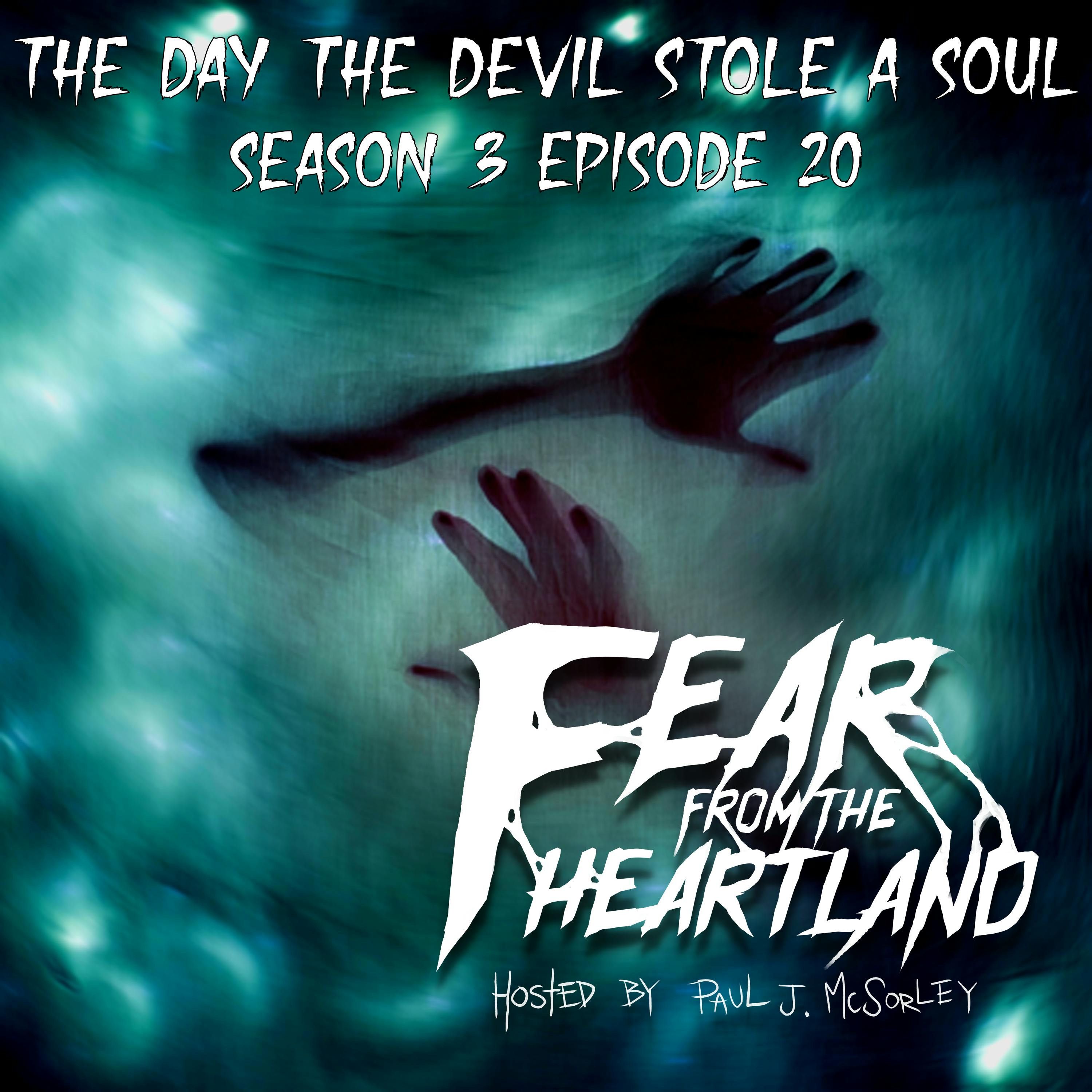 S3 Ep20: S3E20: The Day the Devil Stole a Soul - Fear From The Heartland