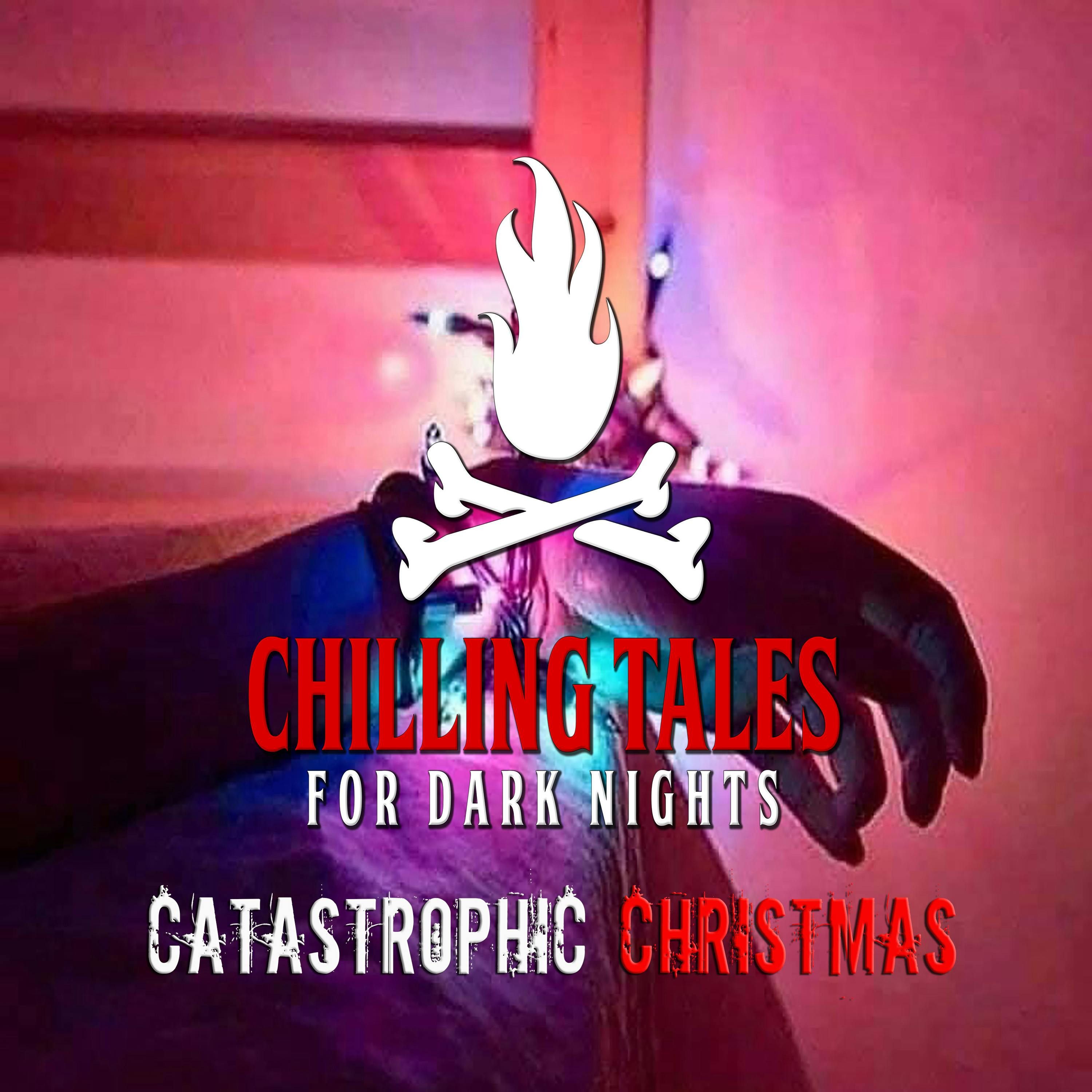 S4 Ep119: 119: Catastrophic Christmas - Chilling Tales for Dark Nights