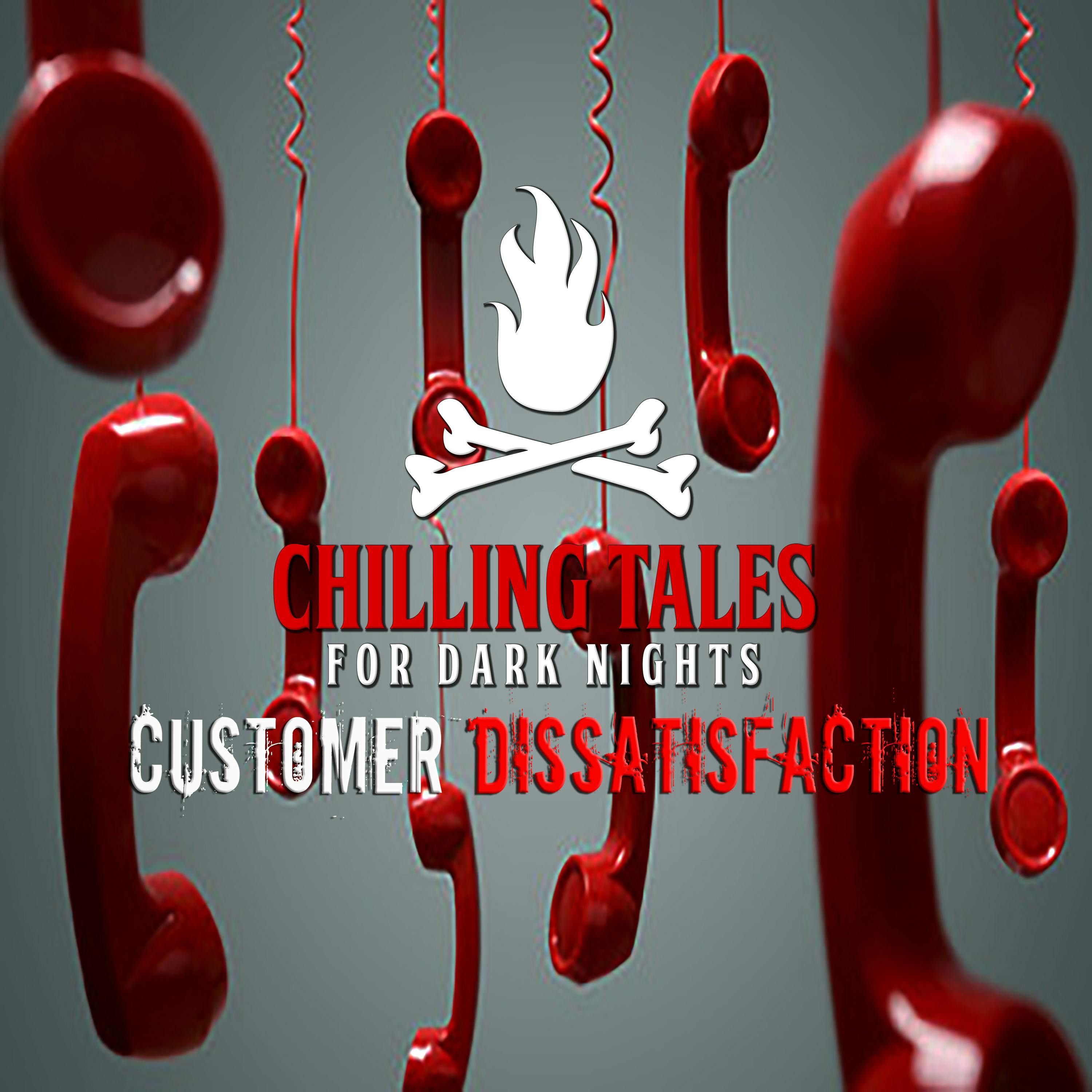 S4 Ep118: 118: Customer Dissatisfaction - Chilling Tales for Dark Nights