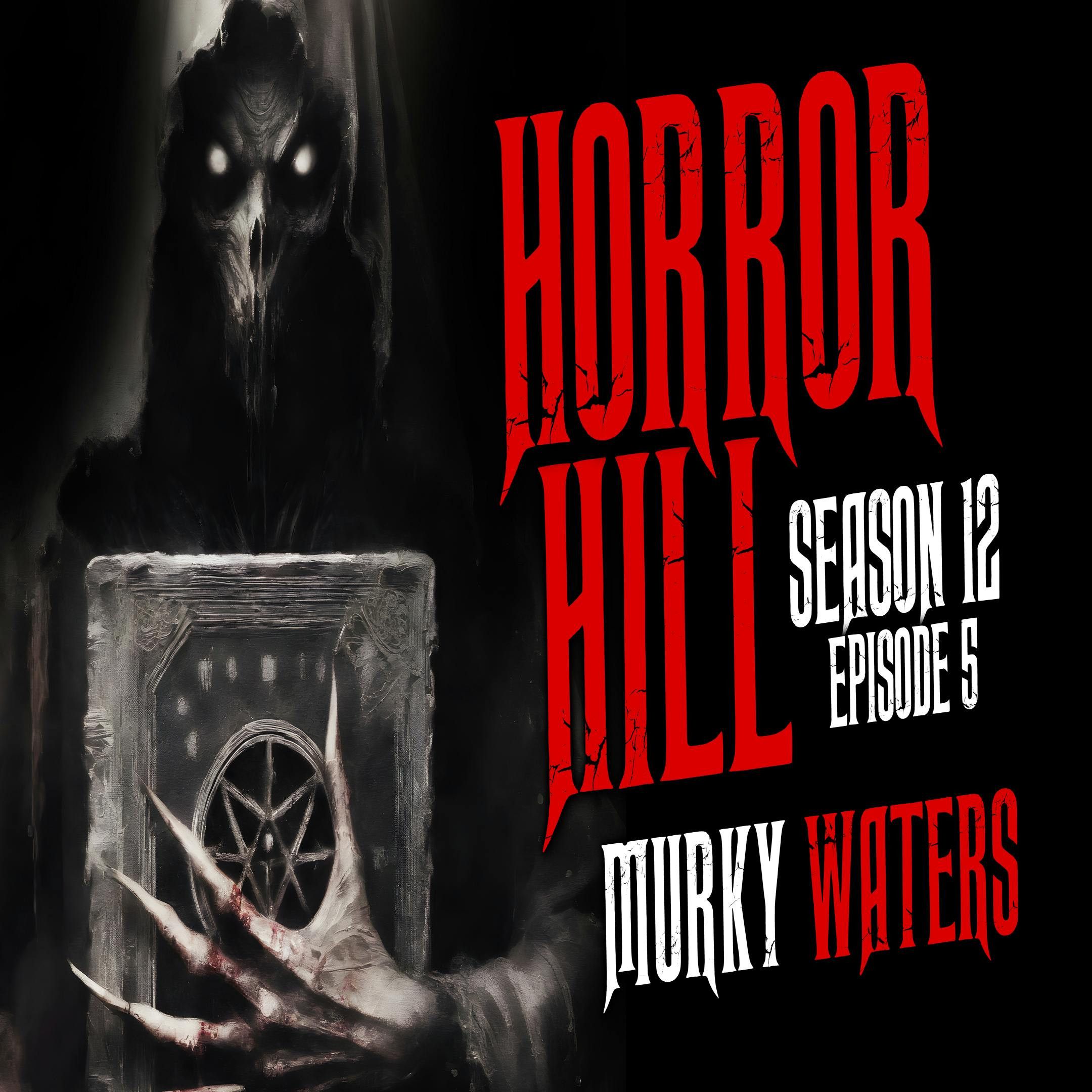 S12 Ep5: S12E05 - "Murky Waters" - Horror Hill
