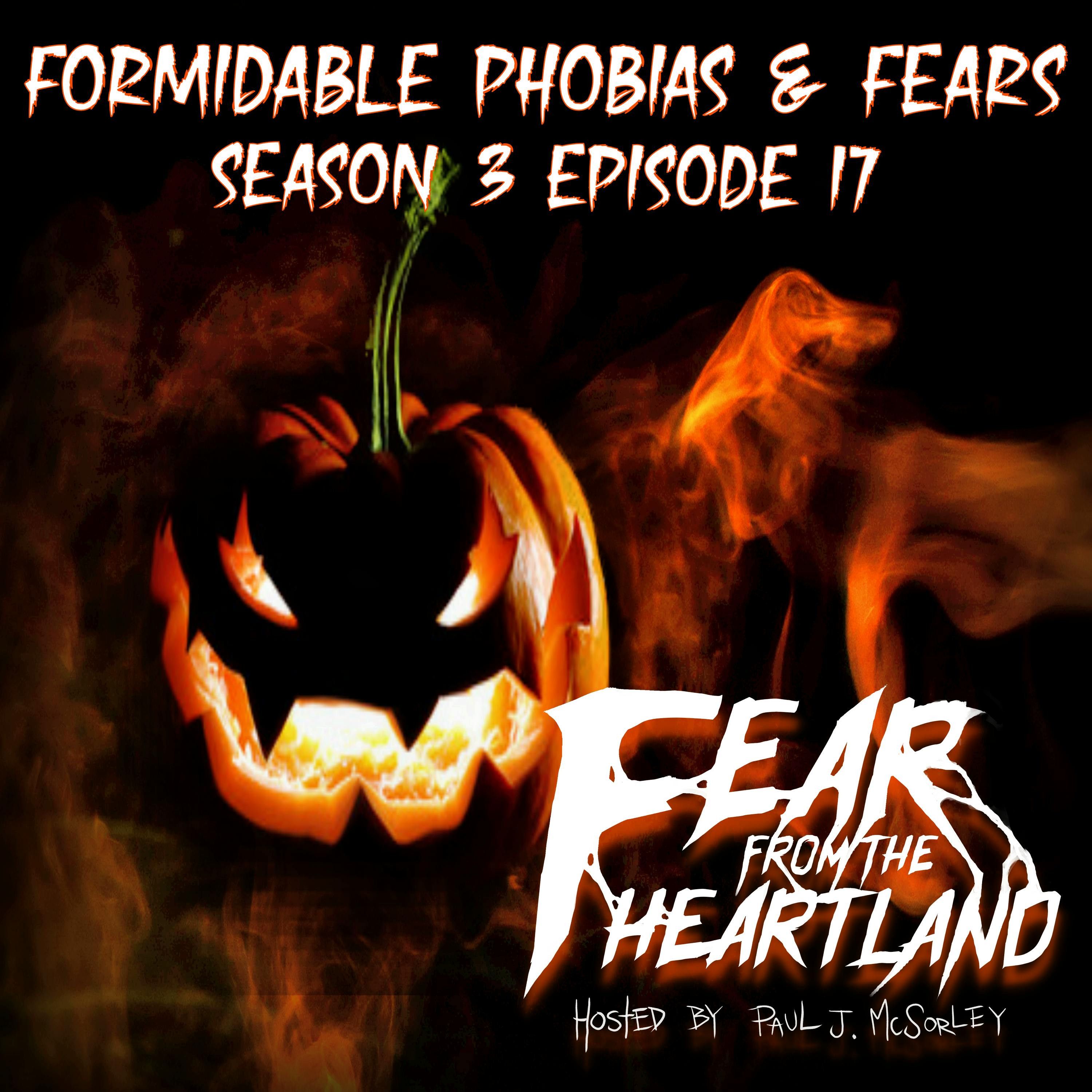 S3 Ep17: S3E17: Formidable Phobias & Fears - Fear From The Heartland