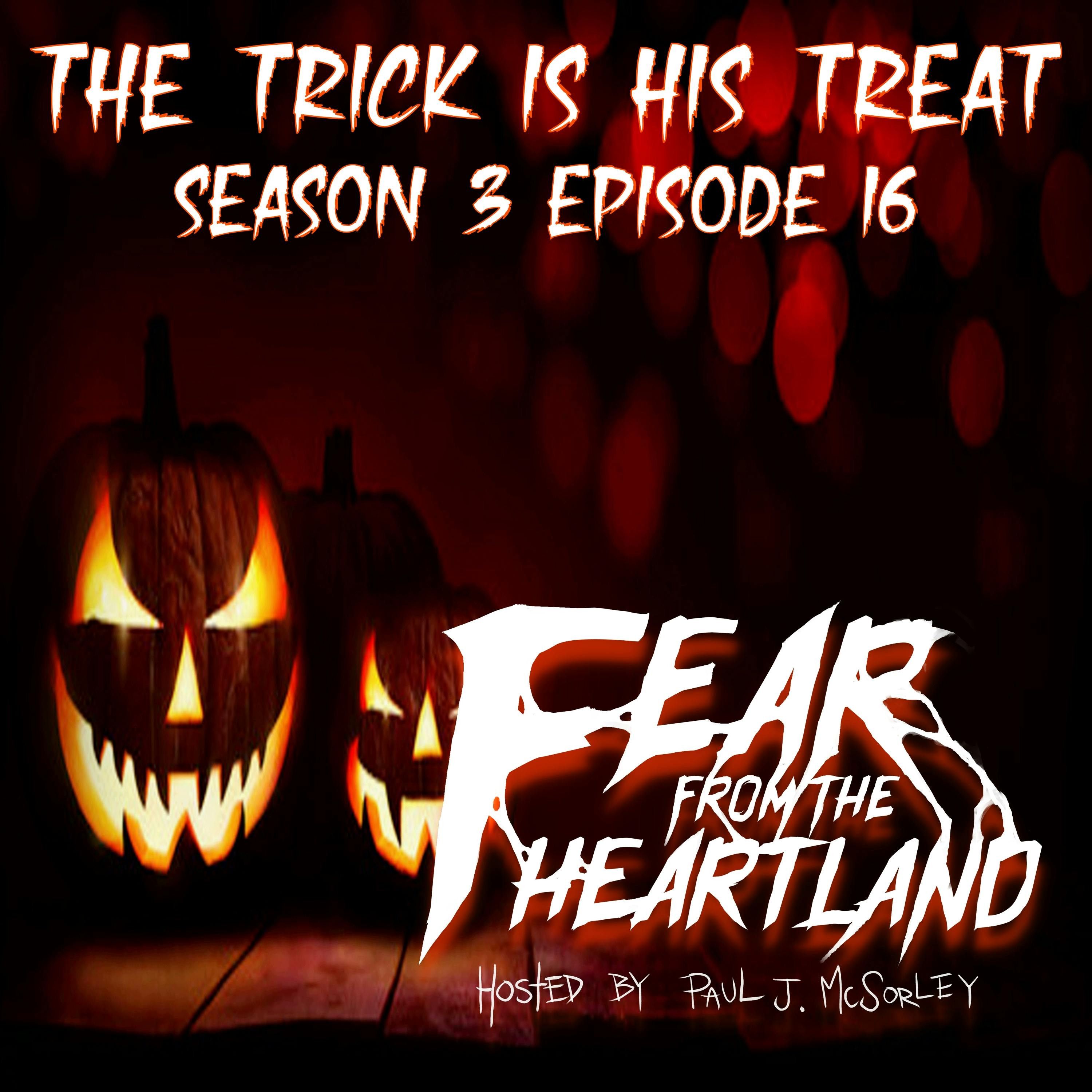 S3 Ep16: S3E16: The Trick Is His Treat - Fear From The Heartland