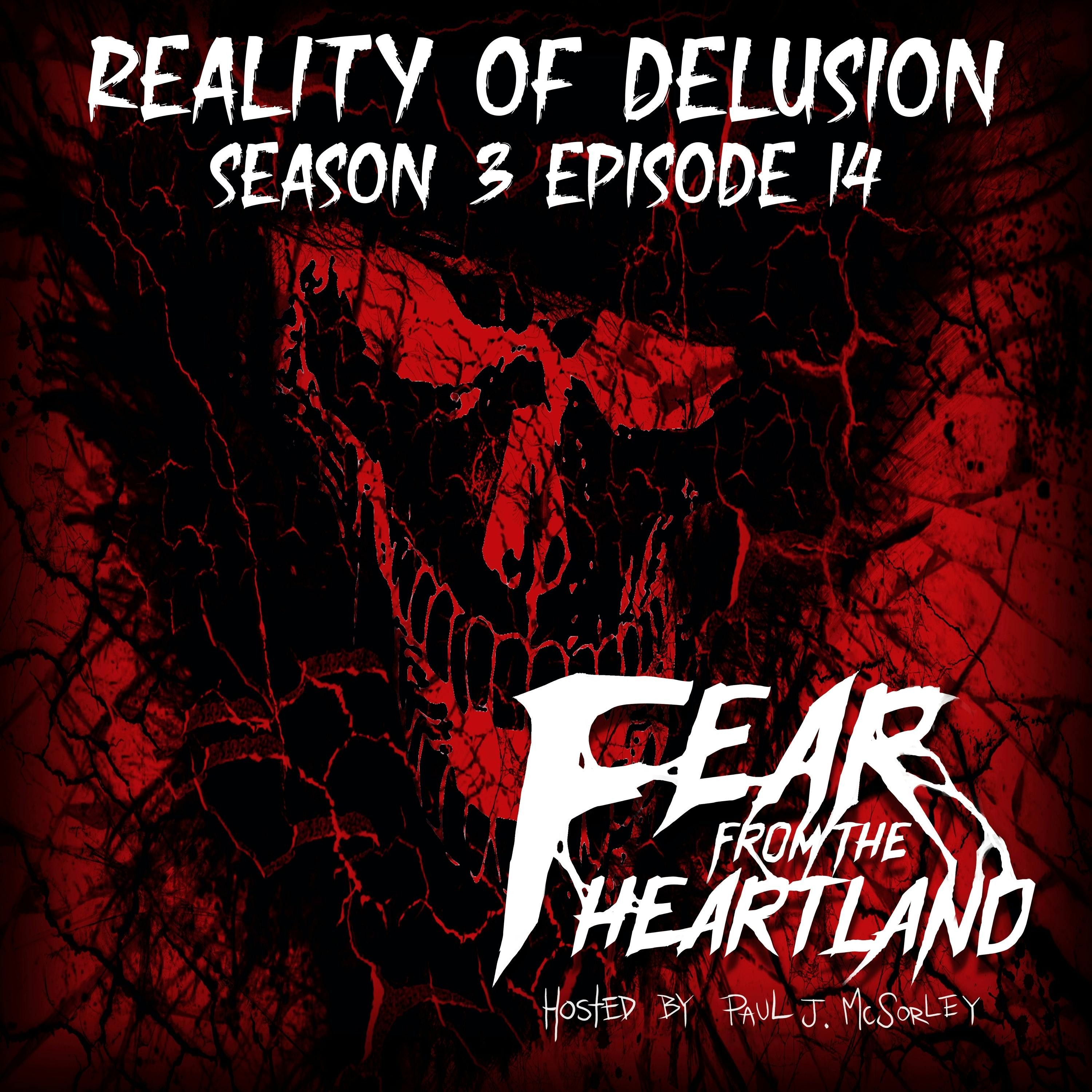 S3 Ep14: S3E14: Reality of Delusion - Fear From The Heartland