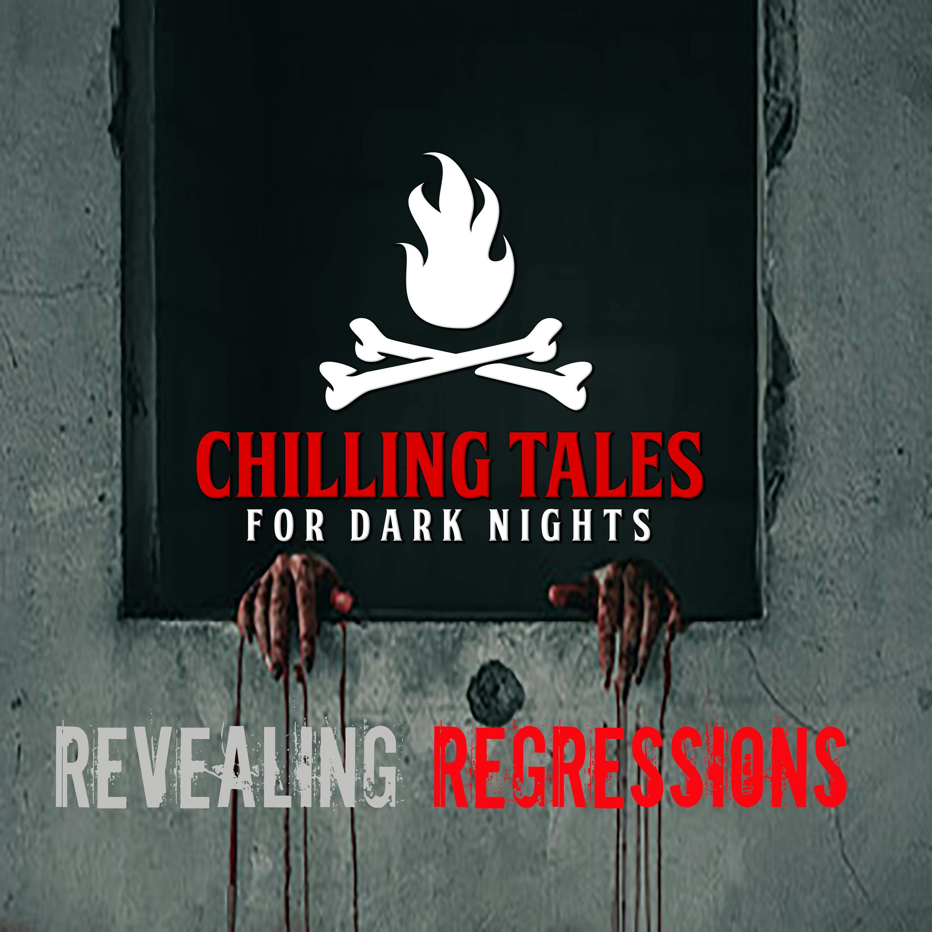 S4 Ep113: 113: Revealing Regressions - Chilling Tales for Dark Nights