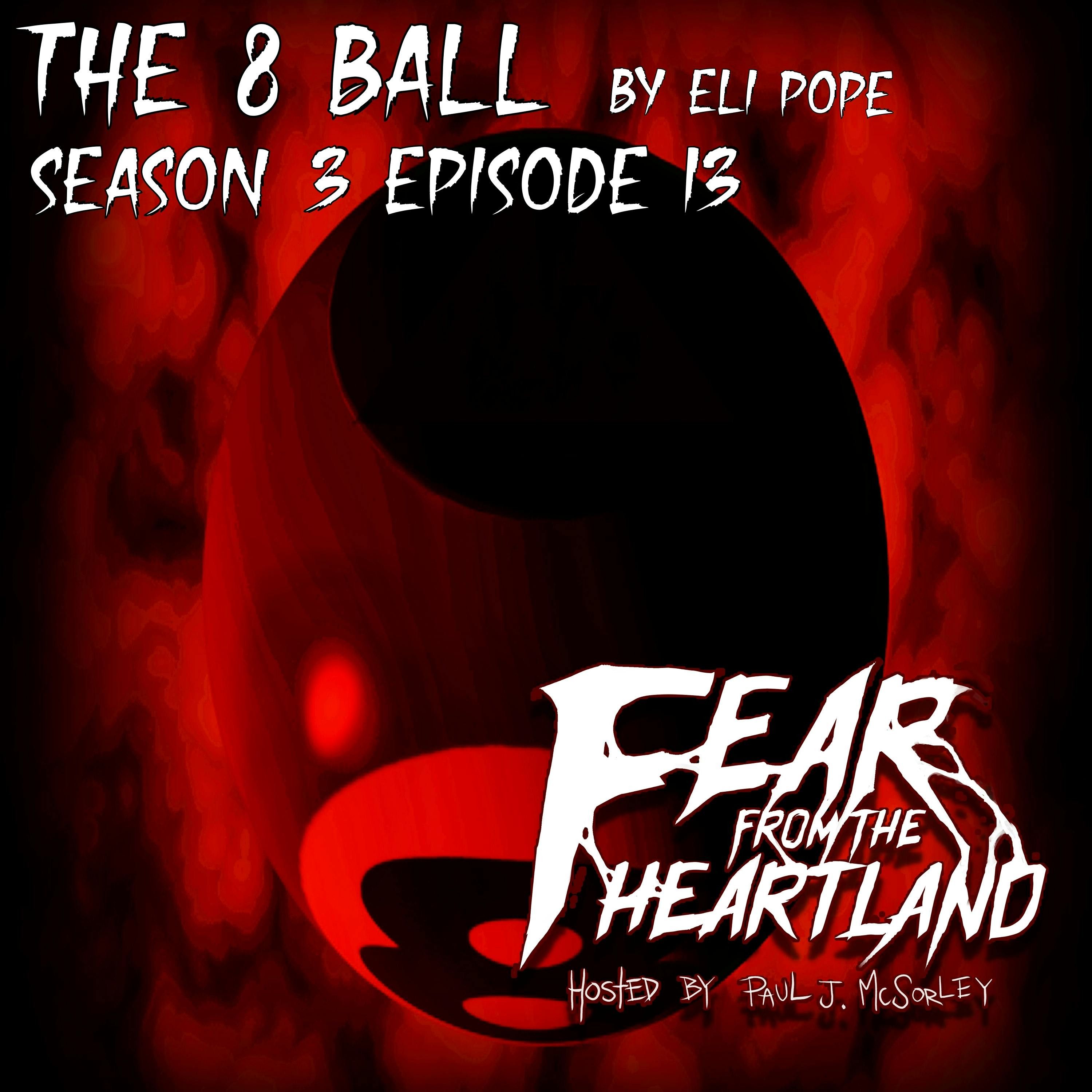S3 Ep12: S3E13: The 8 Ball - Fear From The Heartland