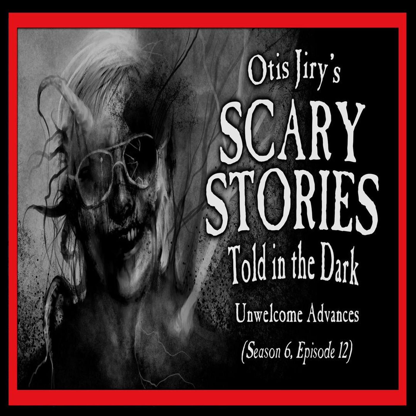 S6 Ep12: 12: S6E12 – "Unwelcome Advances" – Scary Stories Told in the Dark