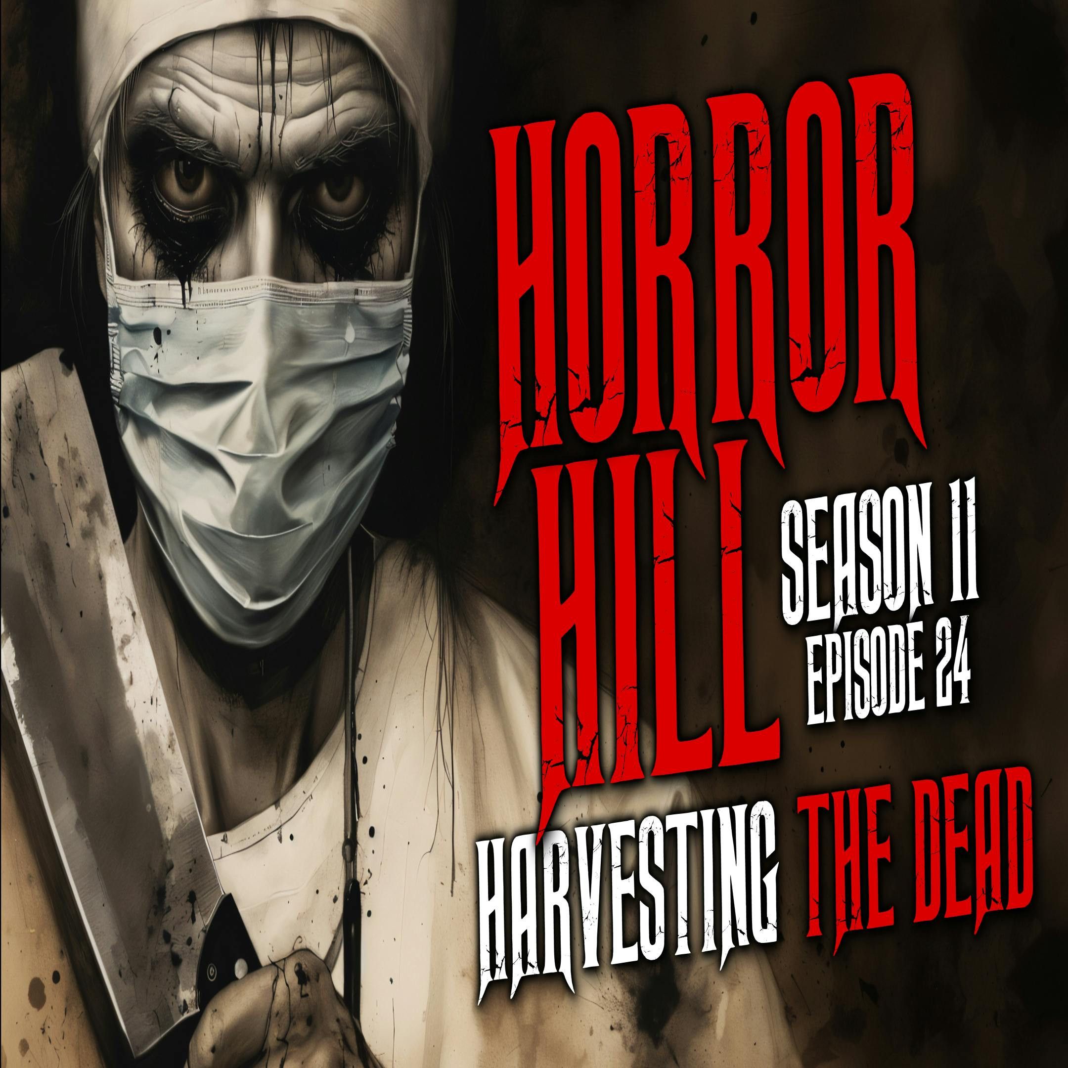 S11 Ep24: S11E24 - "Harvesting the Dead" - Horror Hill