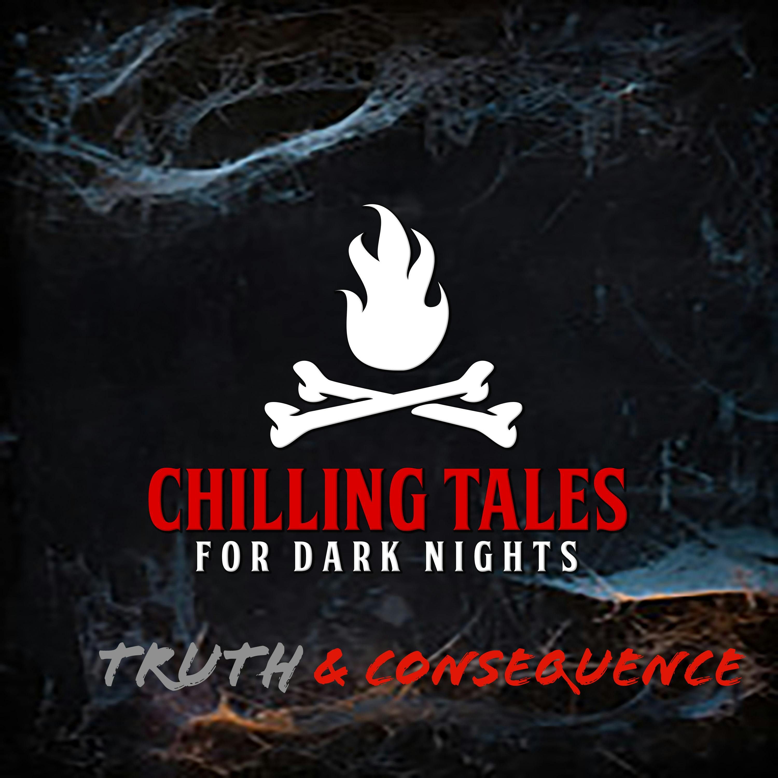 S4 Ep109: 109: Truth & Consequence - Chilling Tales for Dark Nights