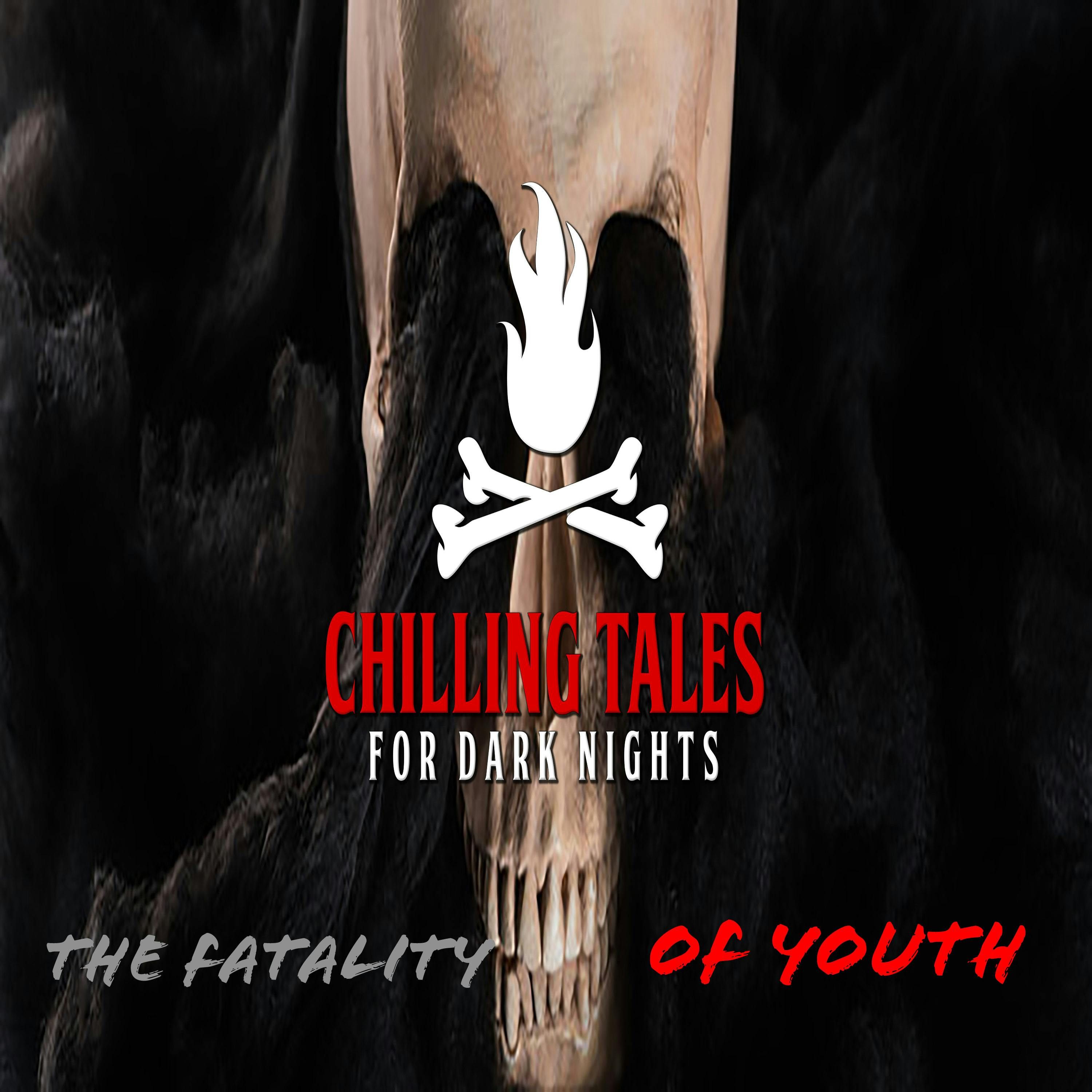 S4 Ep107: 107: The Fatality of Youth - Chilling Tales for Dark Nights
