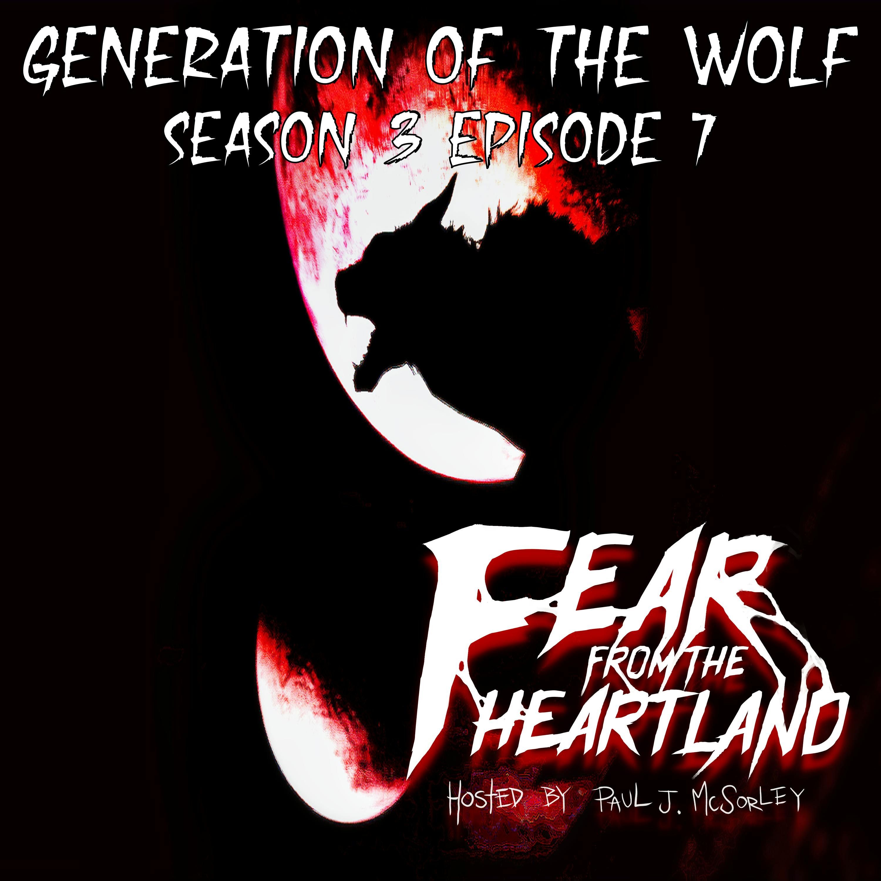 S3 Ep7: S3E07: Generation of the Wolf - Fear From The Heartland