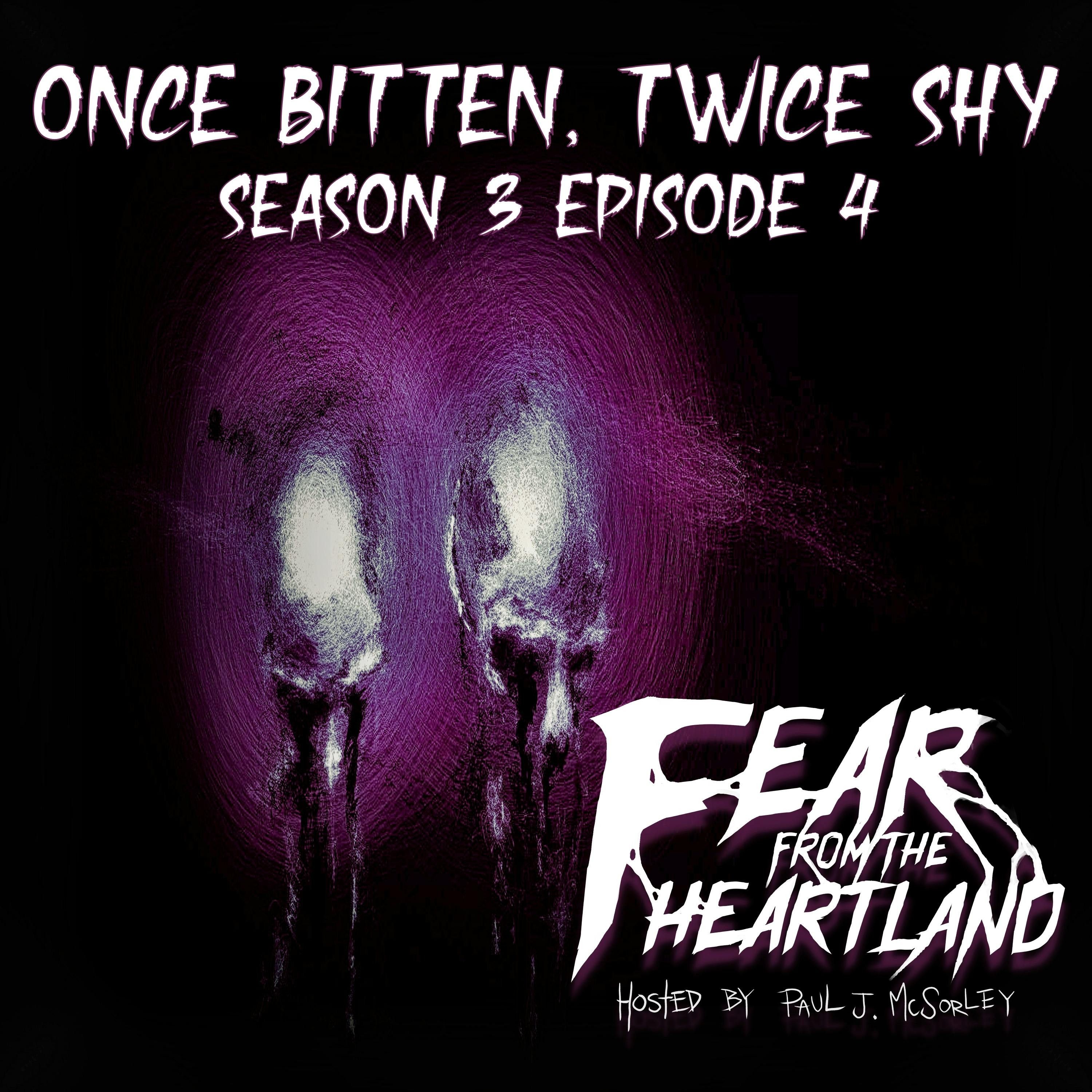 S3 Ep4: S3E04: Once Bitten Twice Shy - Fear From The Heartland
