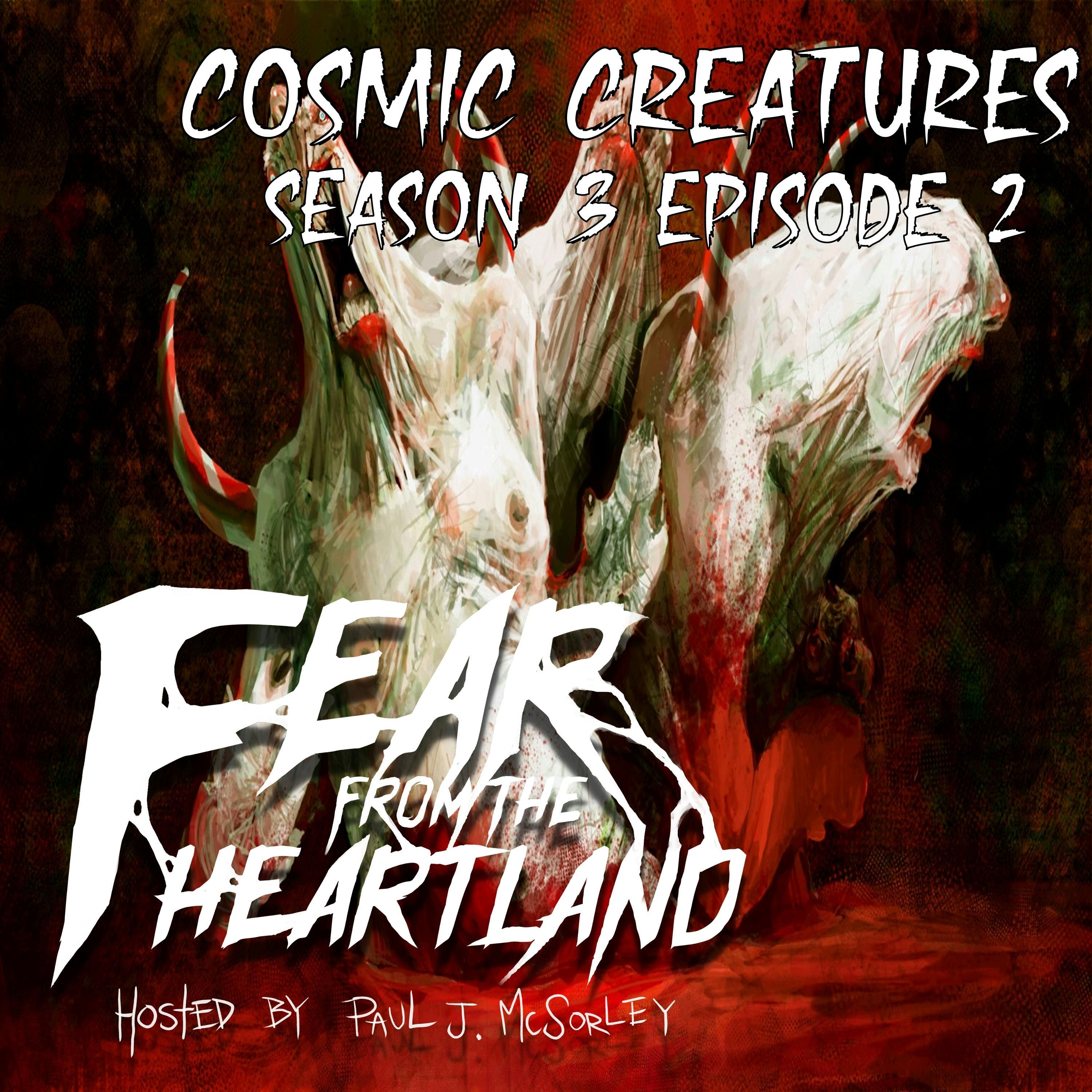 S3 Ep2: S3E02: Cosmic Creatures - Fear From The Heartland