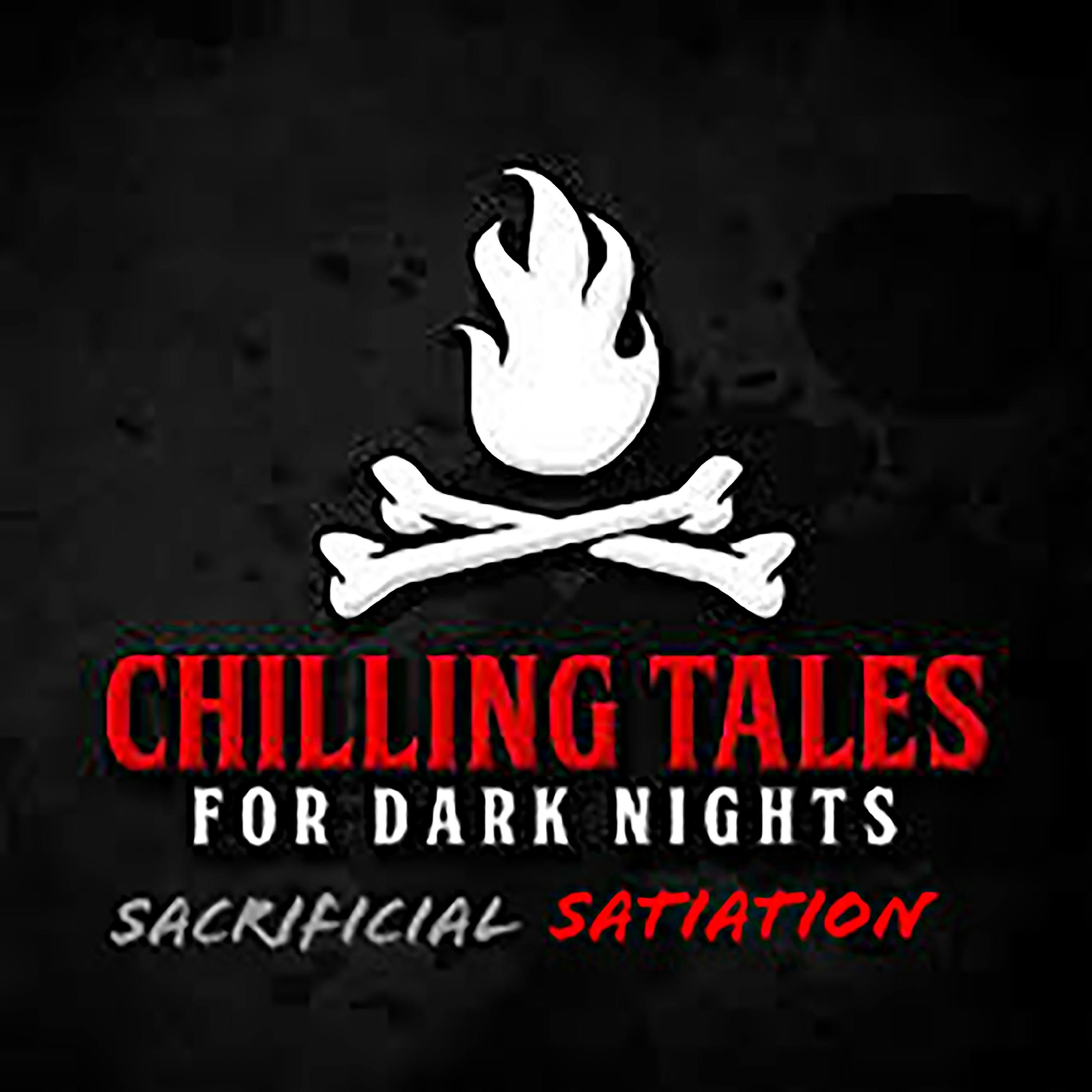 S4 Ep98: 98: Sacrificial Satiation - Chilling Tales for Dark Nights