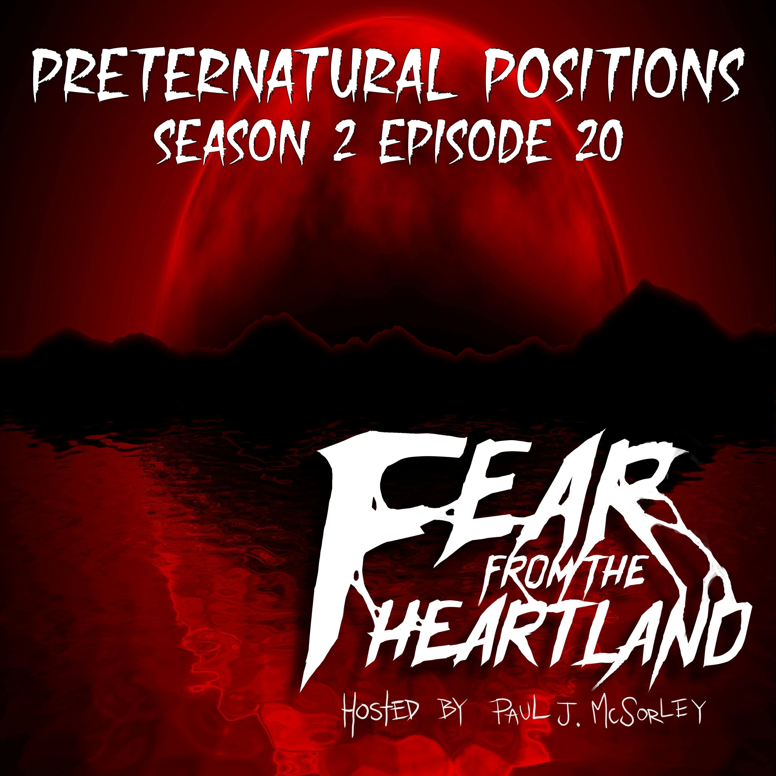 S2 Ep20: S2E20: Preternatural Positions - Fear From The Heartland