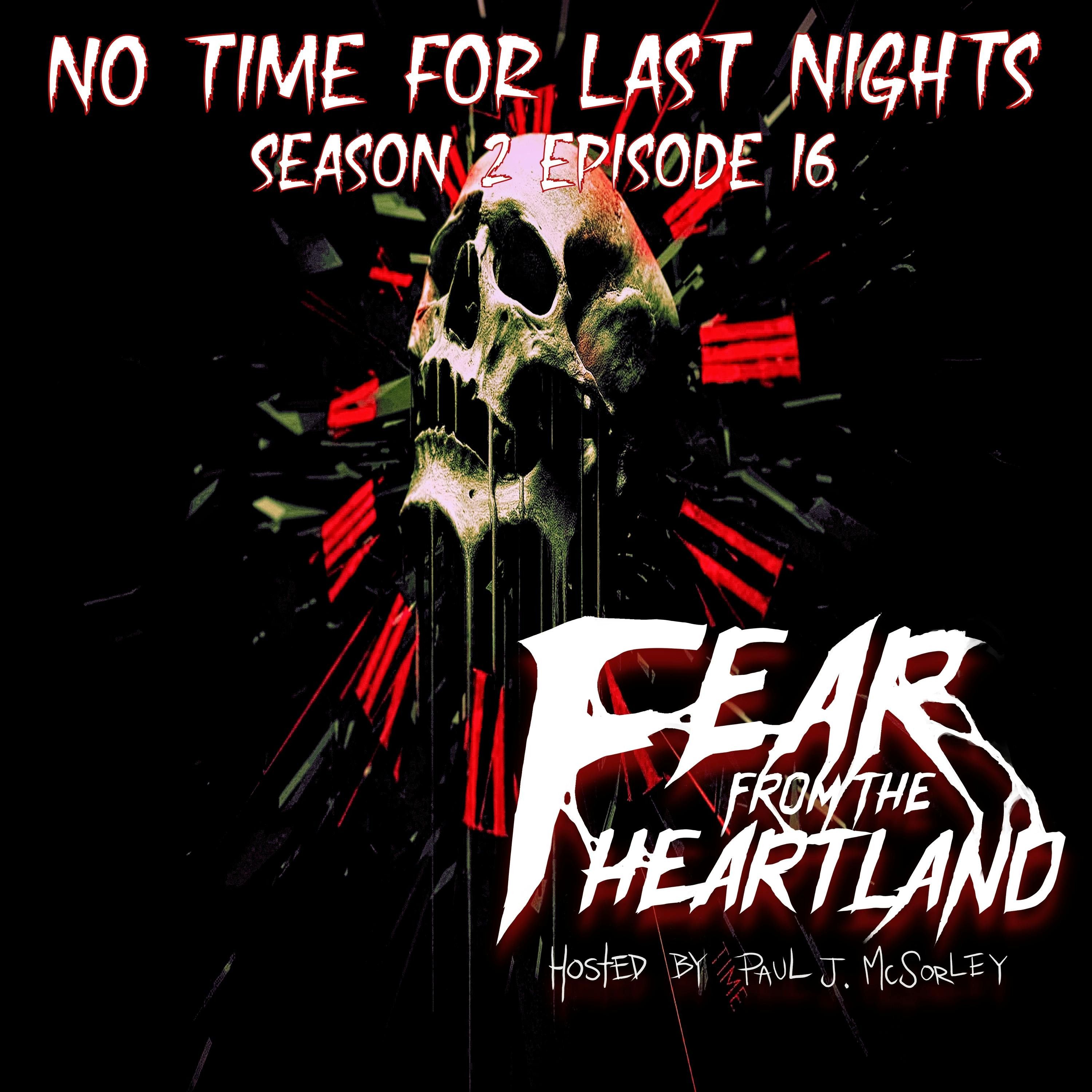 S2 Ep16: S2E16: No Time for Last Nights - Fear From The Heartland