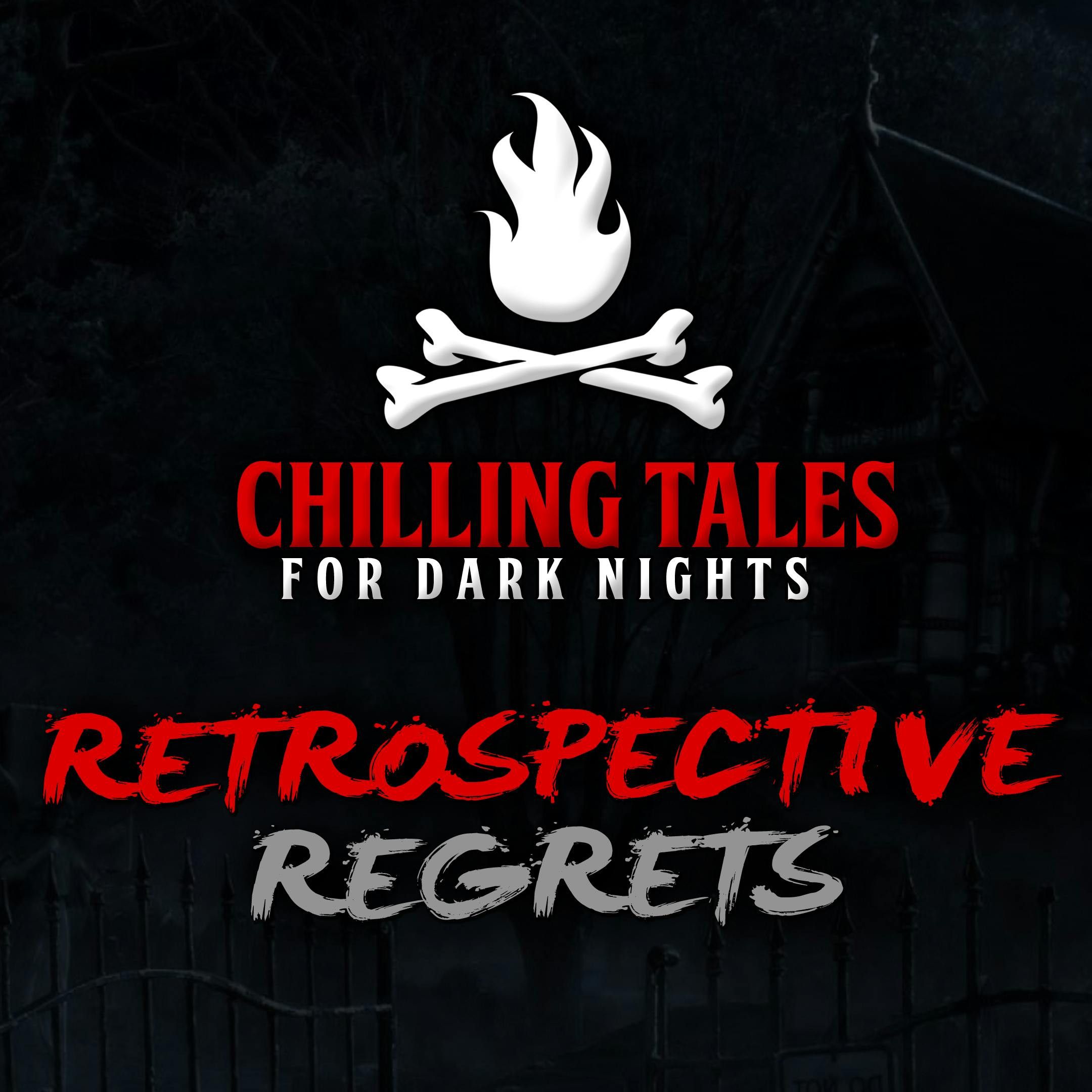 S4 Ep84: 84: Retrospective Regrets – Chilling Tales for Dark Nights