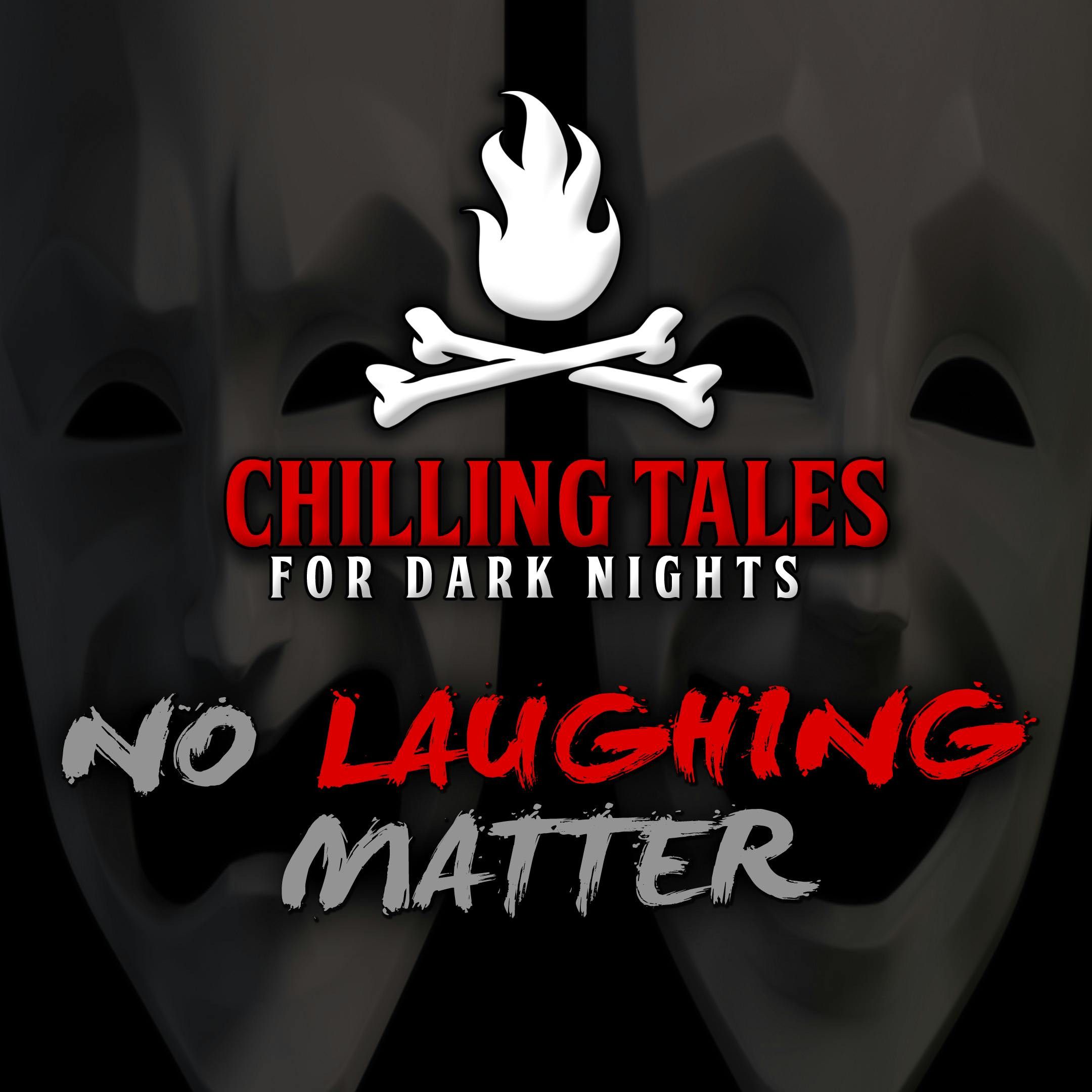 S4 Ep81: 81: No Laughing Matter – Chilling Tales for Dark Nights