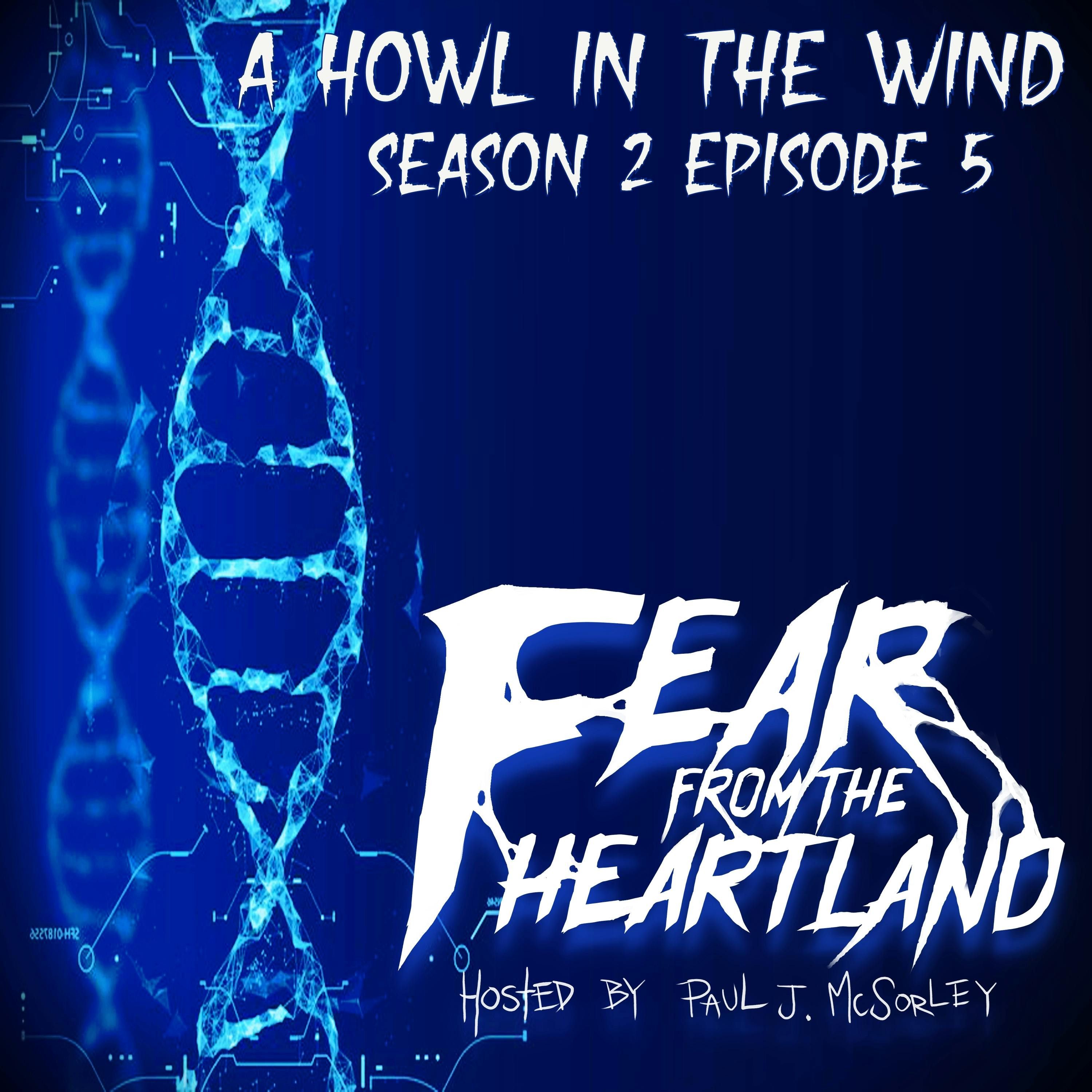 S2 Ep5: S2E5: A Howl in the Wind - Fear From The Heartland
