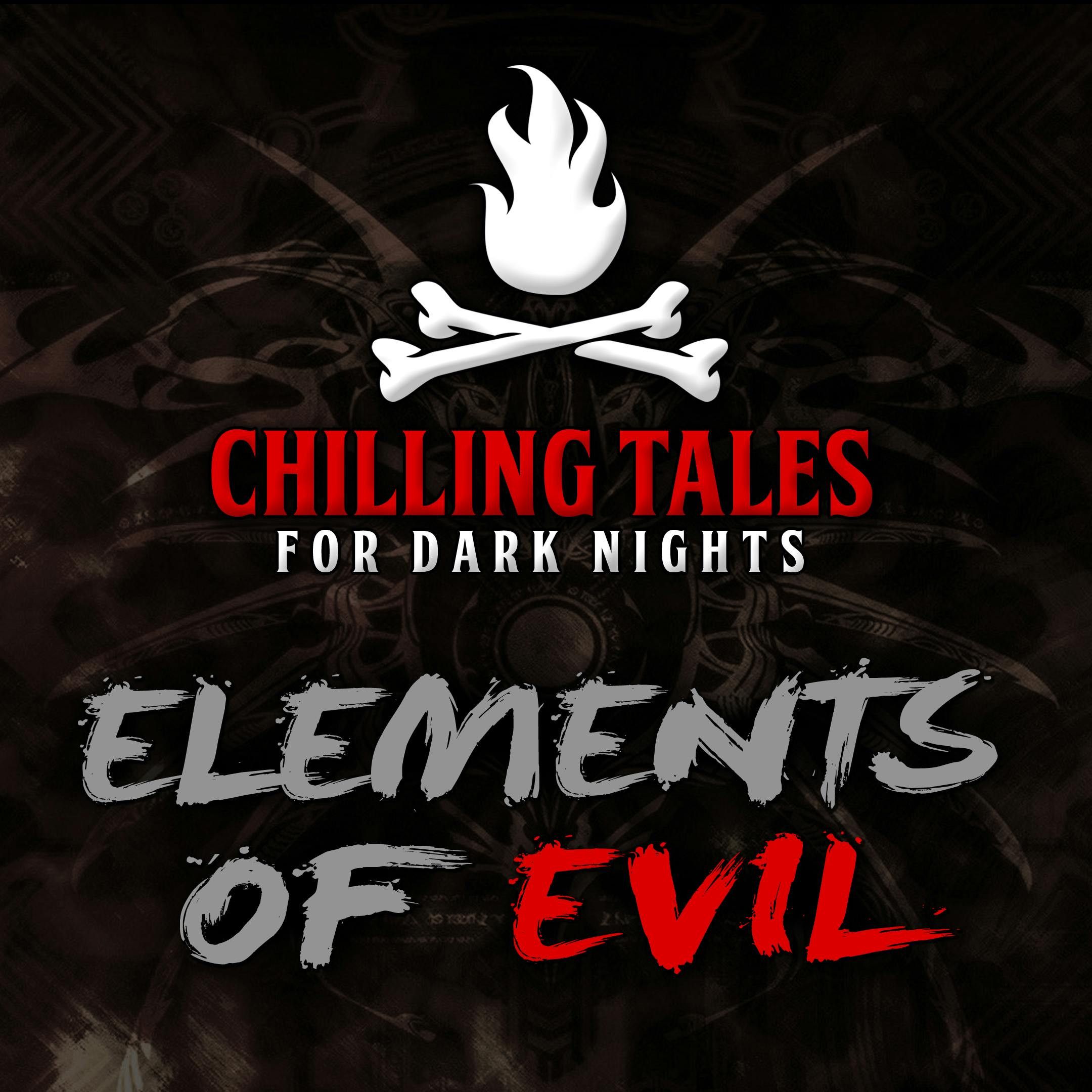 S4 Ep79: 79: Elements of Evil – Chilling Tales for Dark Nights