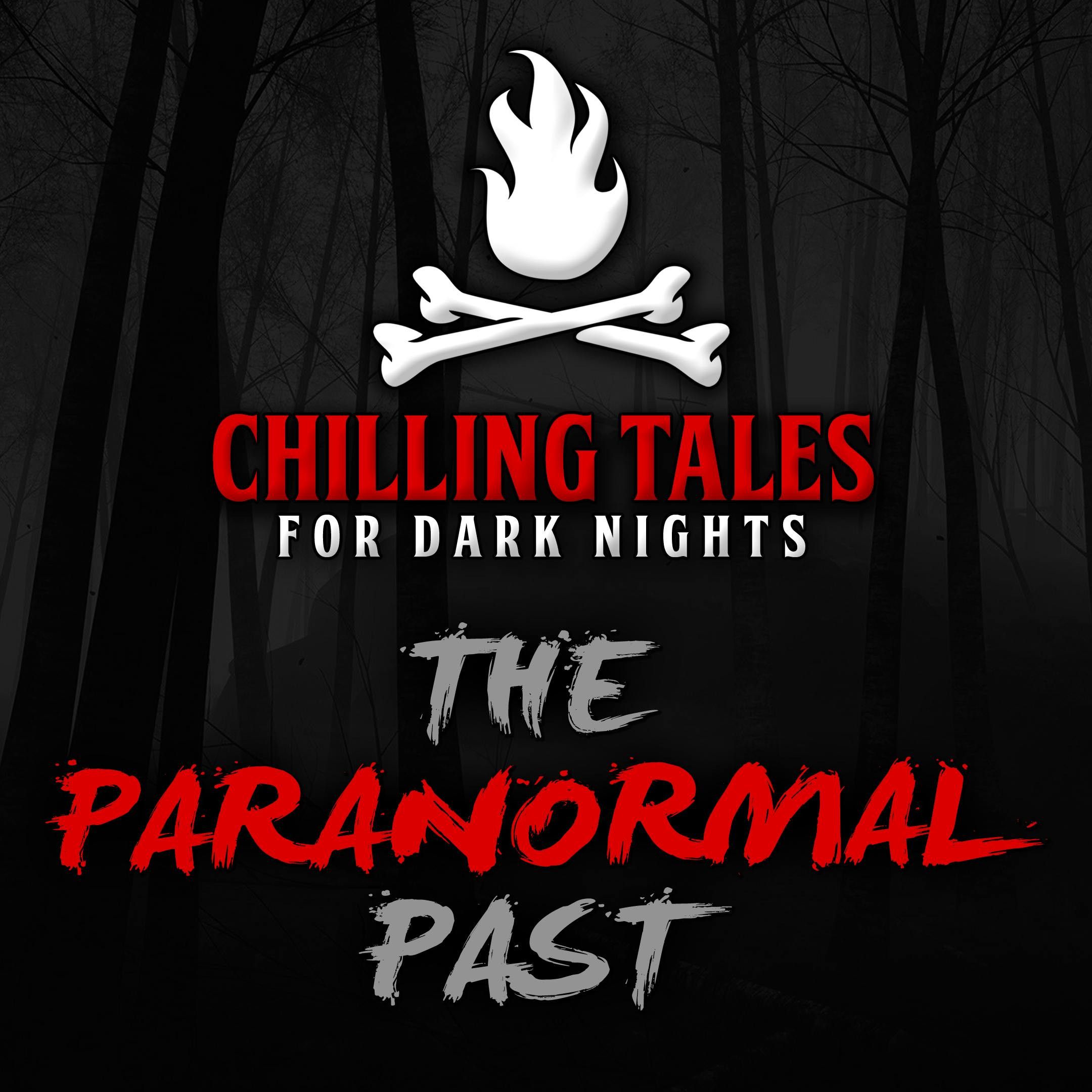 S4 Ep76: 76: The Paranormal Past – Chilling Tales for Dark Nights