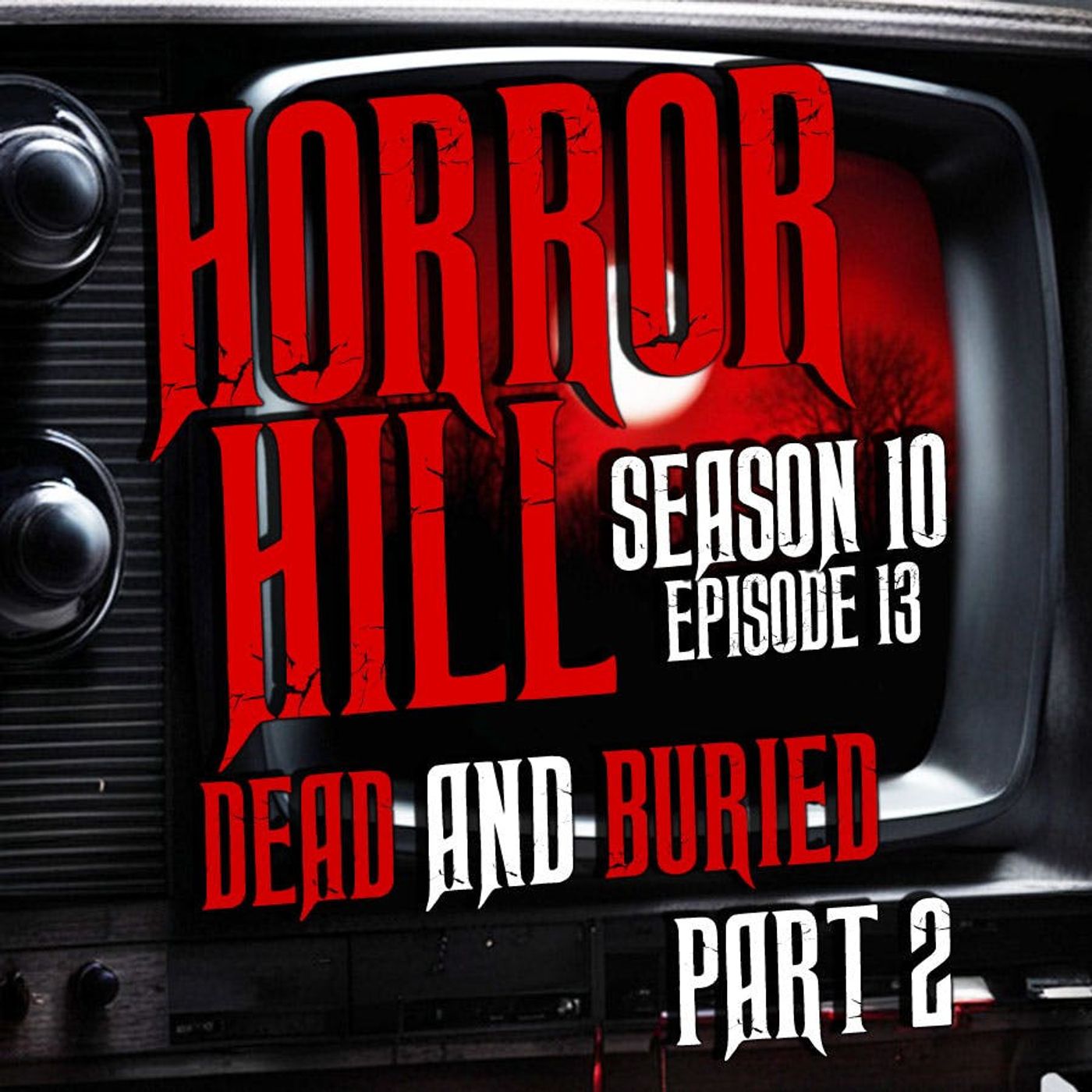 S10 Ep13: S10E13 - “Dead and Buried Part 2" - Horror Hill