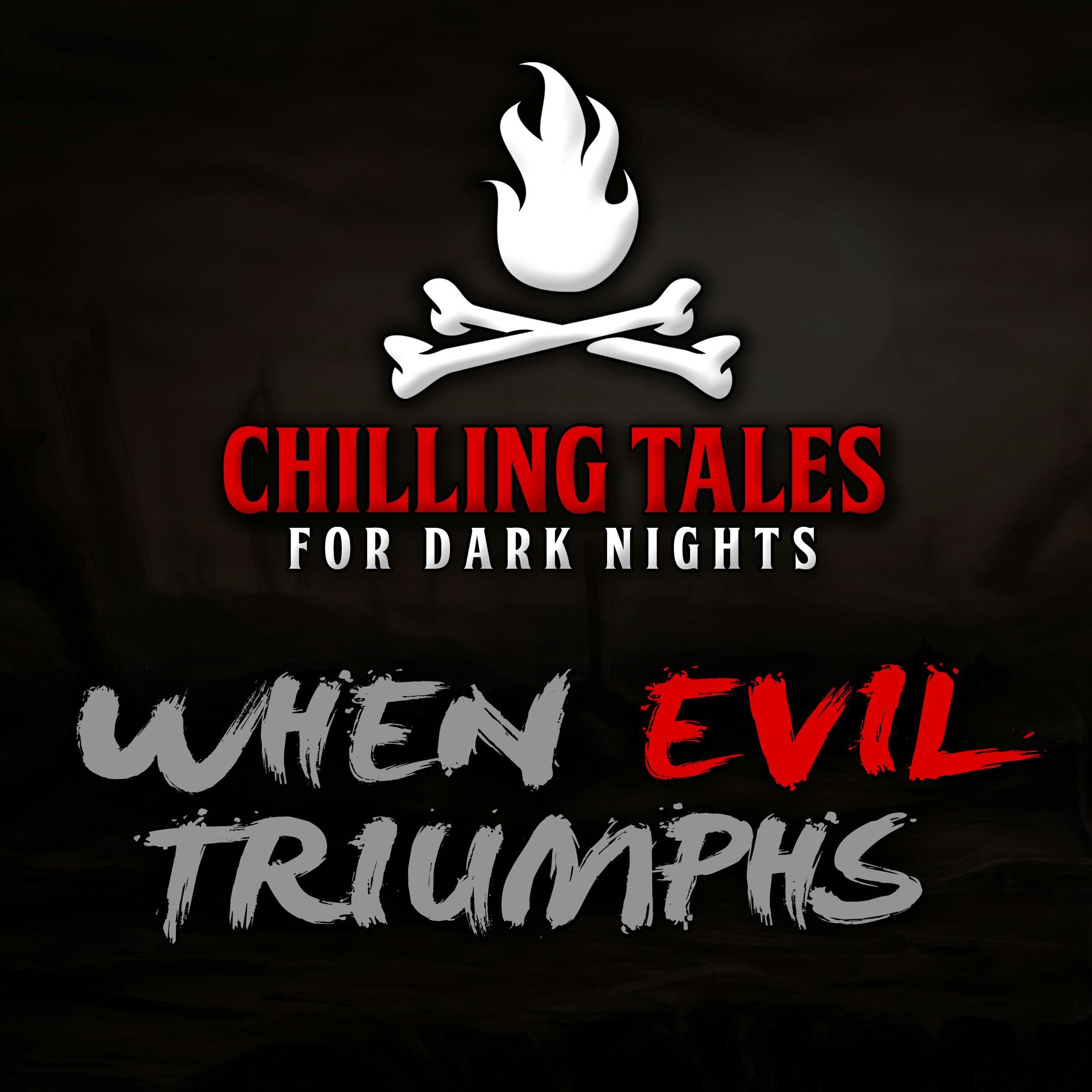 S4 Ep74: 74: When Evil Triumphs – Chilling Tales for Dark Nights