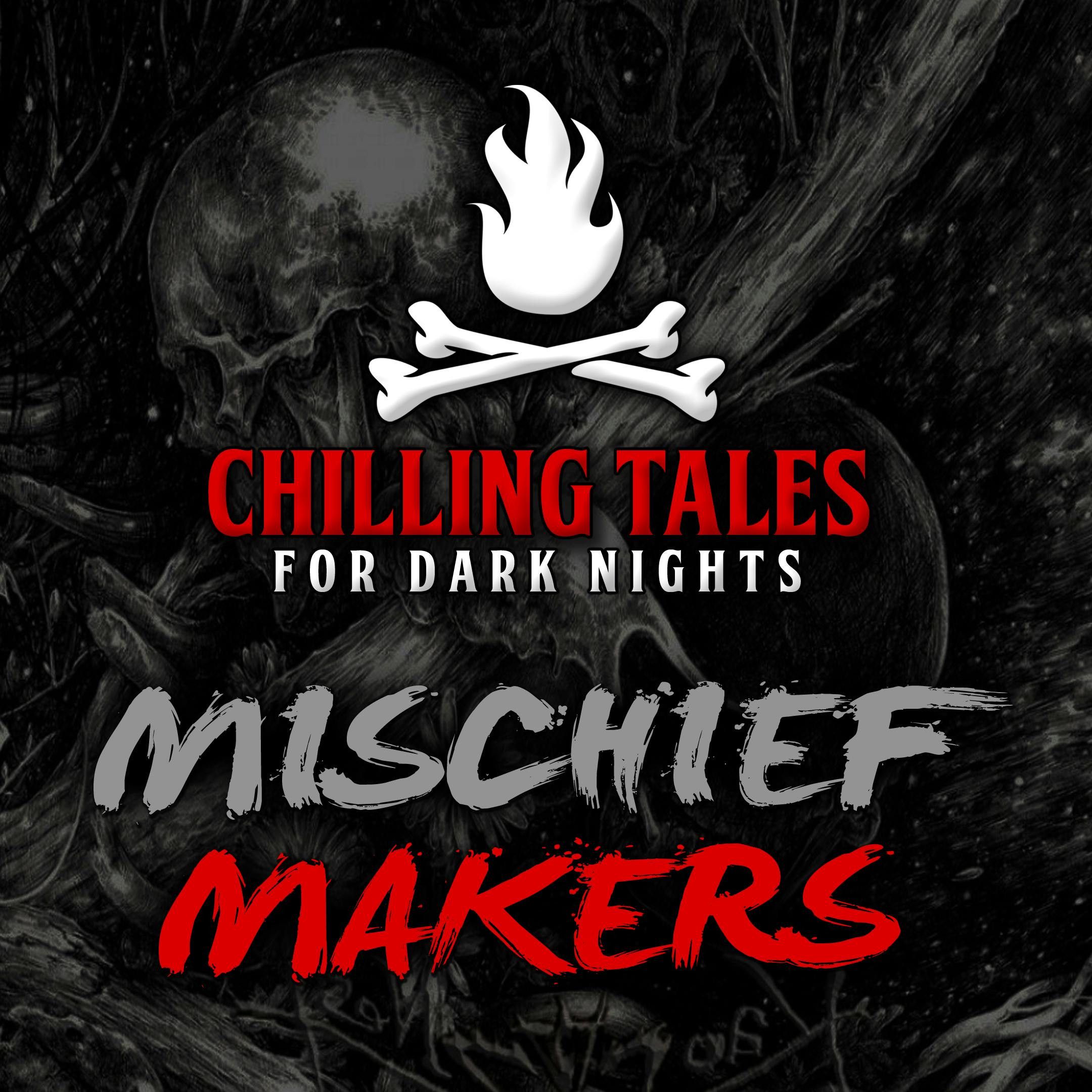 S4 Ep65: 65: Mischief Makers – Chilling Tales for Dark Nights