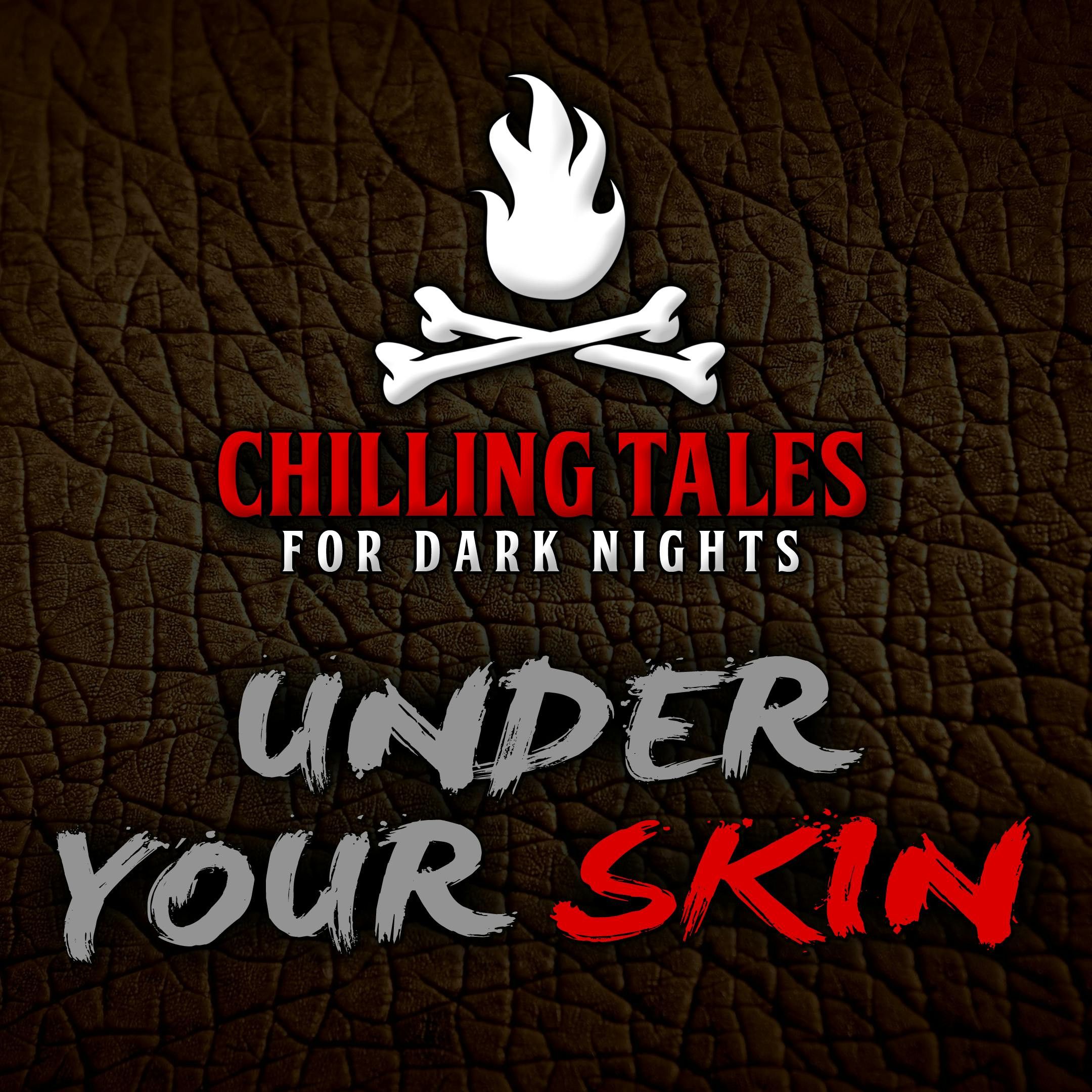 S4 Ep59: 59: Under Your Skin – Chilling Tales for Dark Nights
