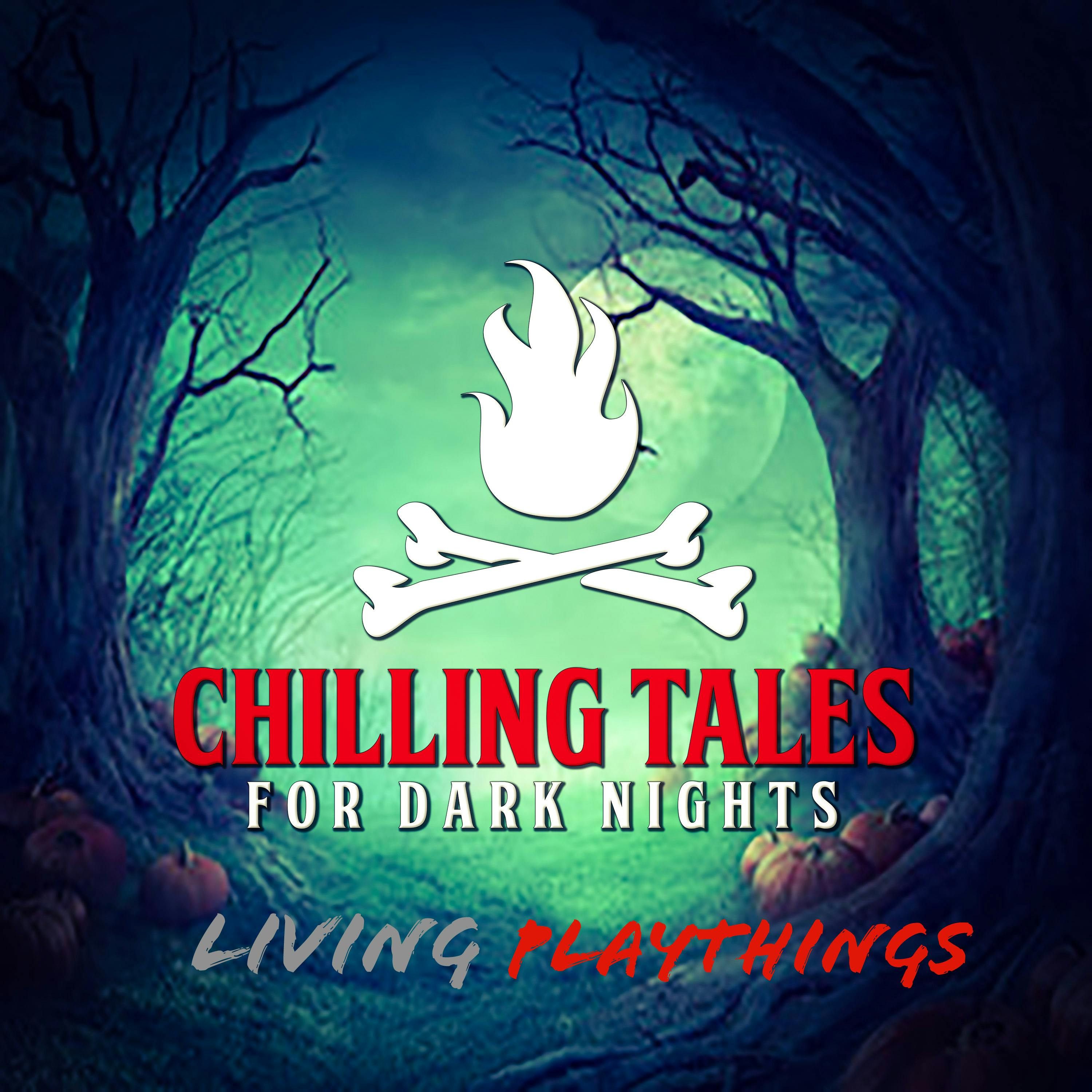 S4 Ep110: 110: Living Playthings - Chilling Tales for Dark Nights