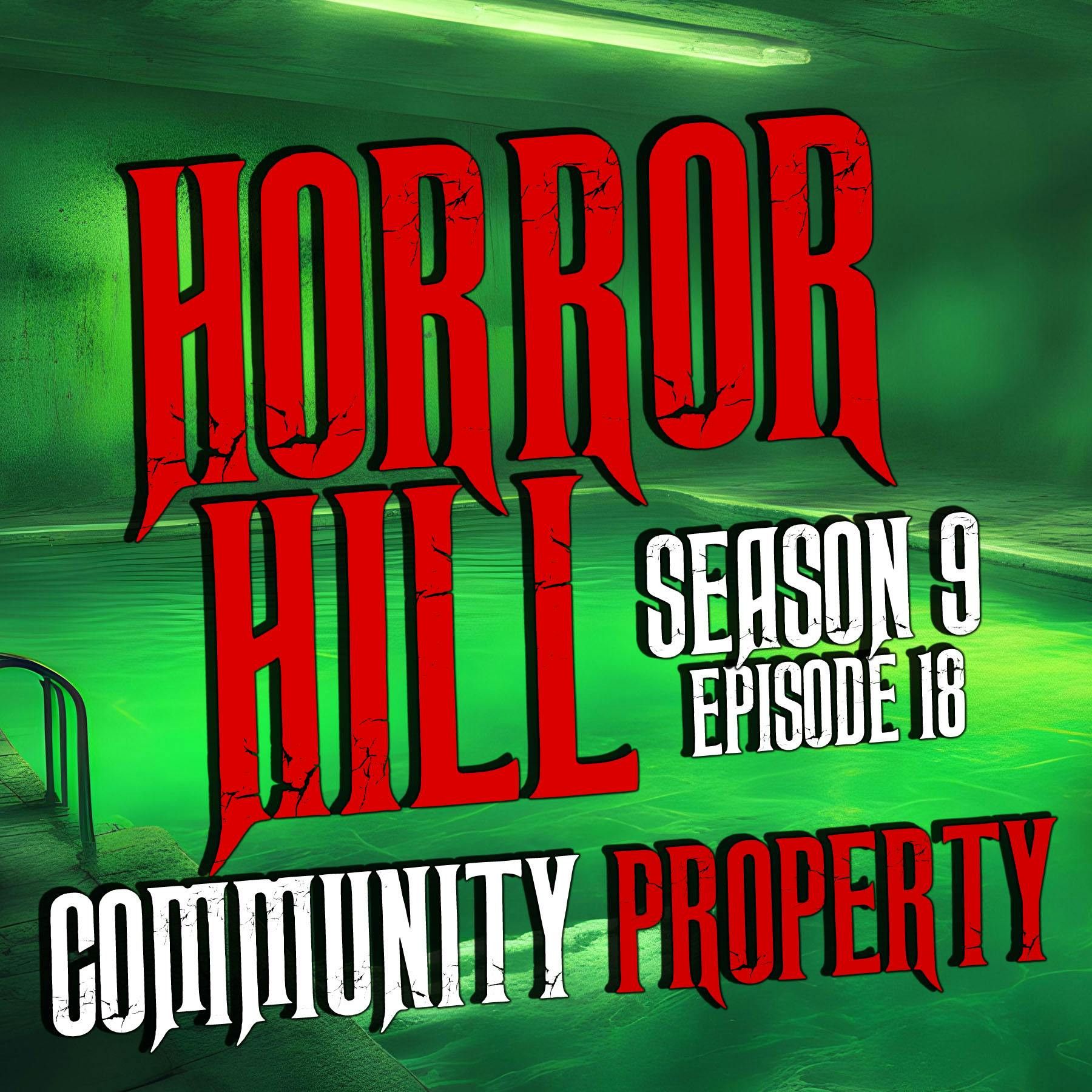S9 Ep18:  S9E18 - “Community Property" - Horror Hill