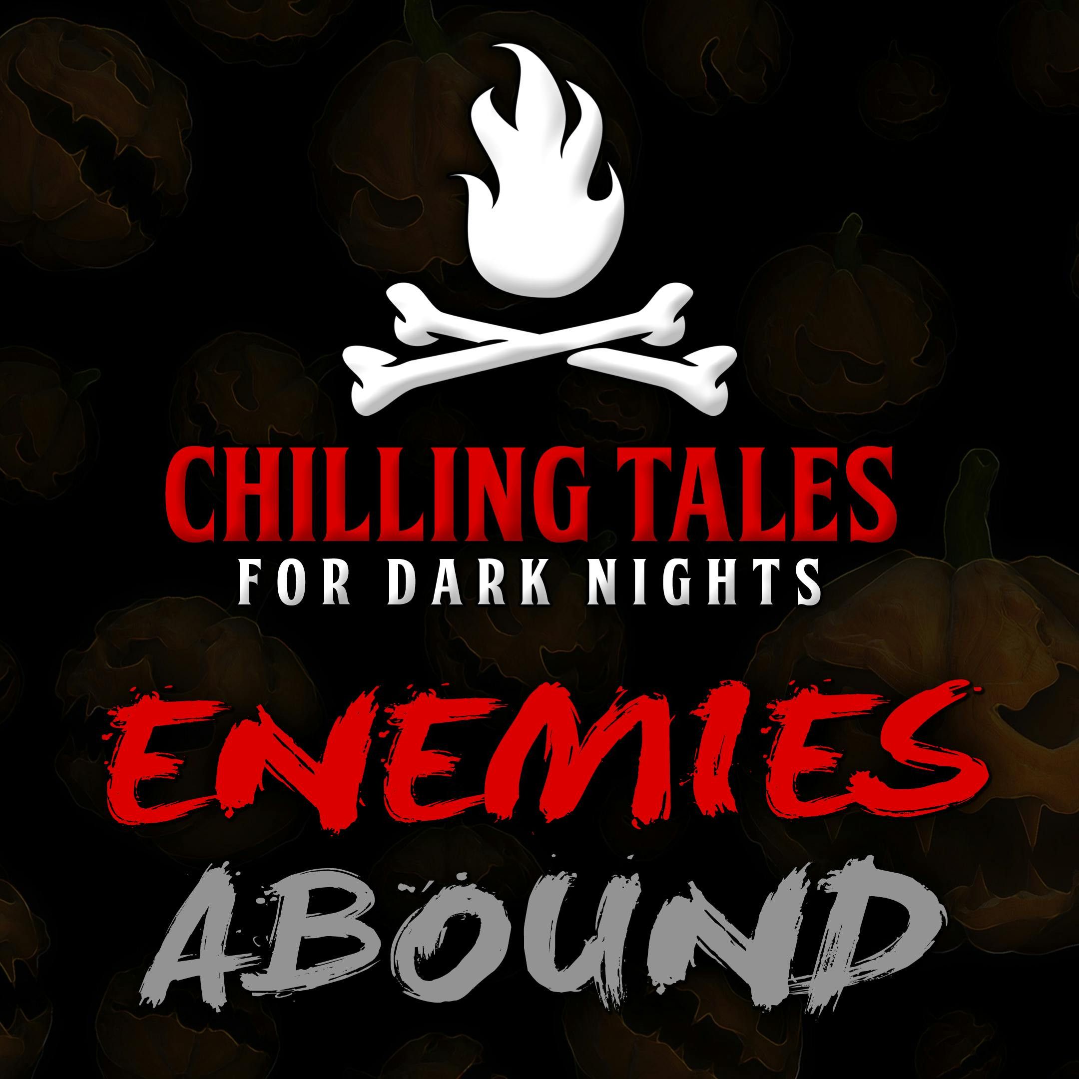 S4 Ep47: 47: Enemies Abound – Chilling Tales for Dark Nights