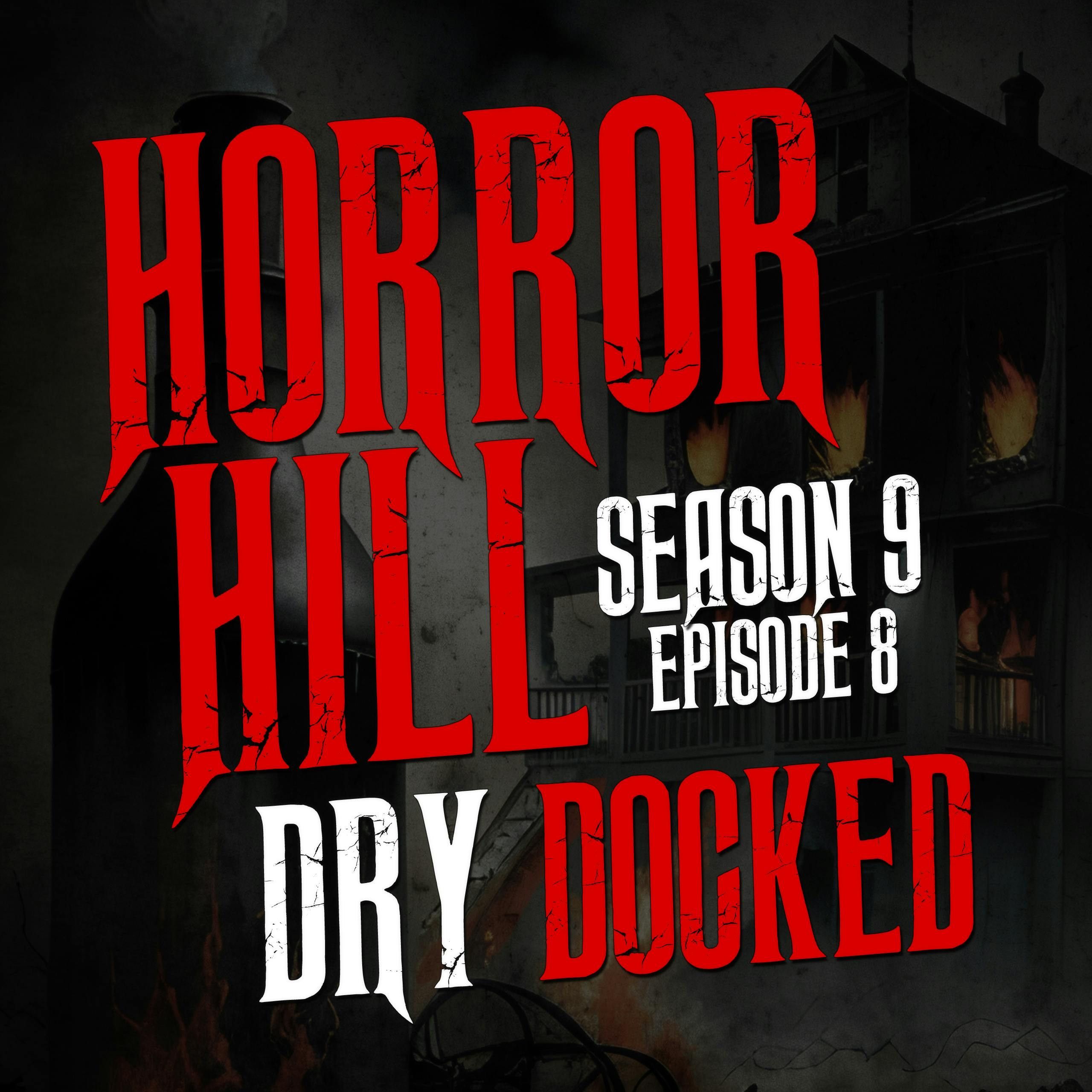 S9 Ep8: S9E08 - “Dry Docked" - Horror Hill