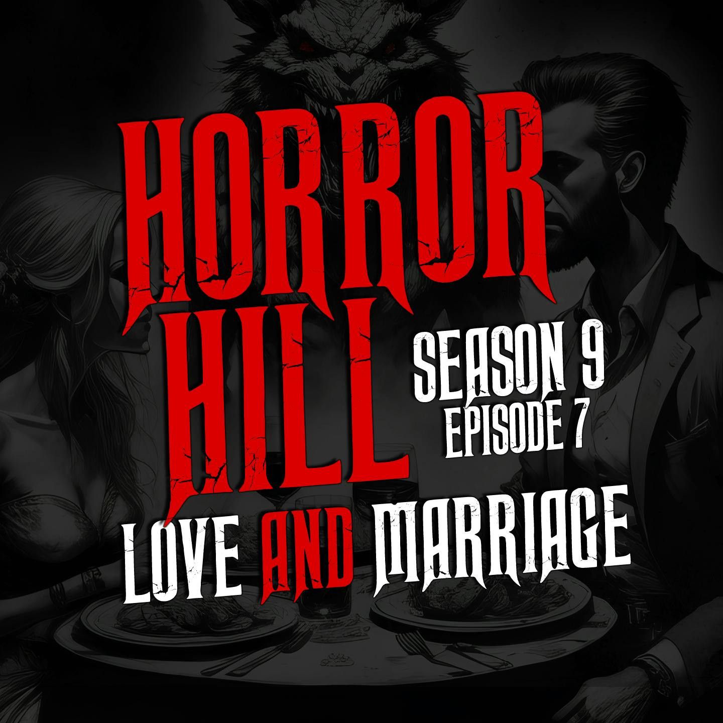 S9 Ep7: S9E07 - “Love and Marriage" - Horror Hill